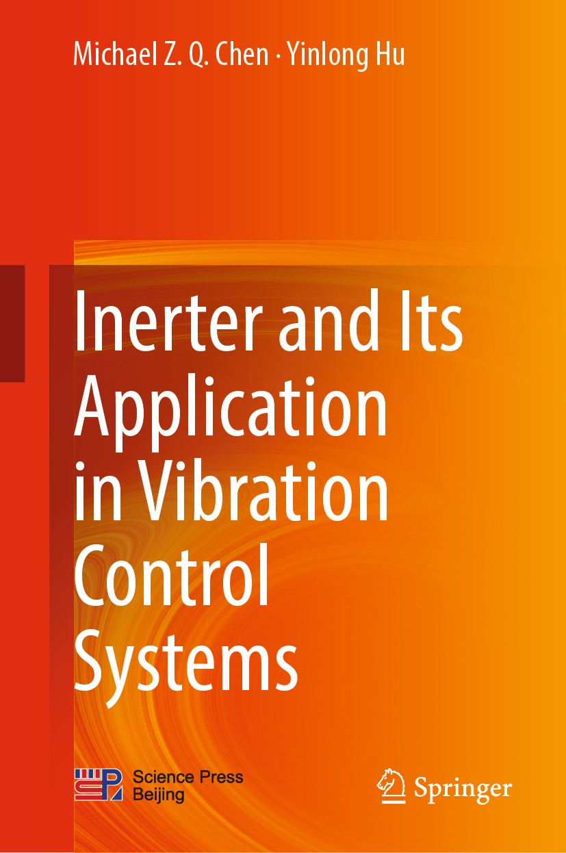 Titlebook: Inerter and Its Application in Vibration Control Systems; Michael Z. Q. Chen,Yinlong Hu Book 2019 Springer Nature Singapore Pte Ltd. and S Titlebook: Inerter and Its Application in Vibration Control Systems; Michael Z. Q. Chen,Yinlong Hu Book 2019 Springer Nature Singapore Pte Ltd. and S