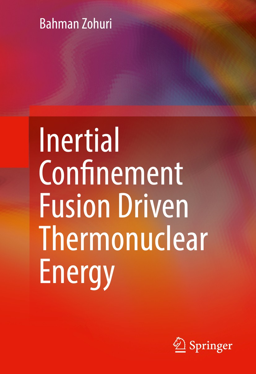 Titlebook: Inertial Confinement Fusion Driven Thermonuclear Energy; Bahman Zohuri Book 2017 Springer International Publishing AG 2017 plasma physics Titlebook: Inertial Confinement Fusion Driven Thermonuclear Energy; Bahman Zohuri Book 2017 Springer International Publishing AG 2017 plasma physics