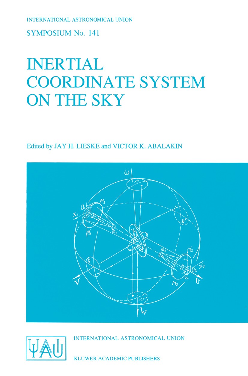 Titlebook: Inertial Coordinate System on the Sky; Proceedings of the 1 Jay H. Lieske,Victor K. Abalakin Conference proceedings 1990 International Astr Titlebook: Inertial Coordinate System on the Sky; Proceedings of the 1 Jay H. Lieske,Victor K. Abalakin Conference proceedings 1990 International Astr