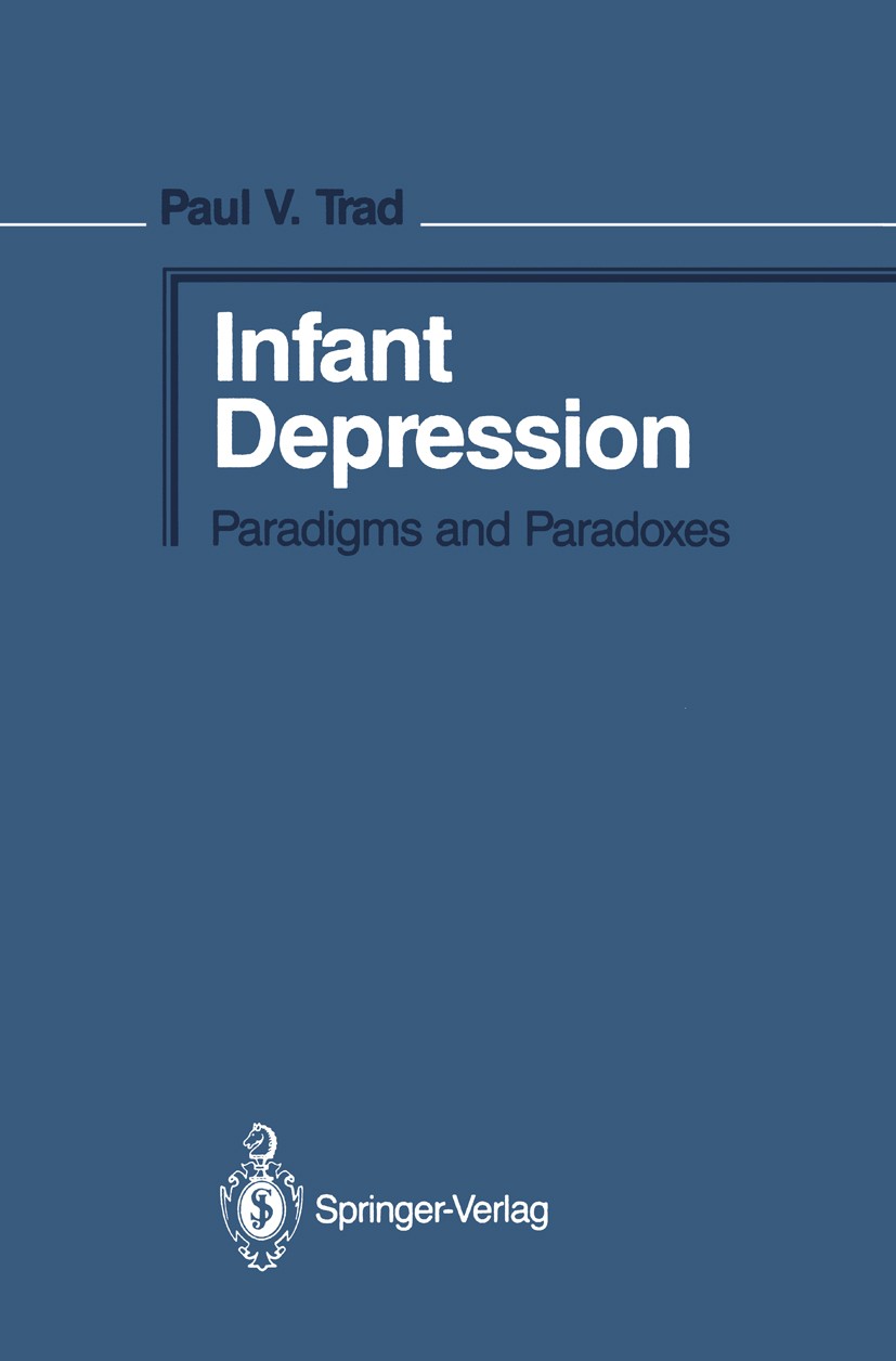 Titlebook: Infant Depression; Paradigms and Parado Paul V. Trad Book 1986 Springer-Verlag New York, Inc. 1986 Motivation.childhood.depression.diagnosi Titlebook: Infant Depression; Paradigms and Parado Paul V. Trad Book 1986 Springer-Verlag New York, Inc. 1986 Motivation.childhood.depression.diagnosi