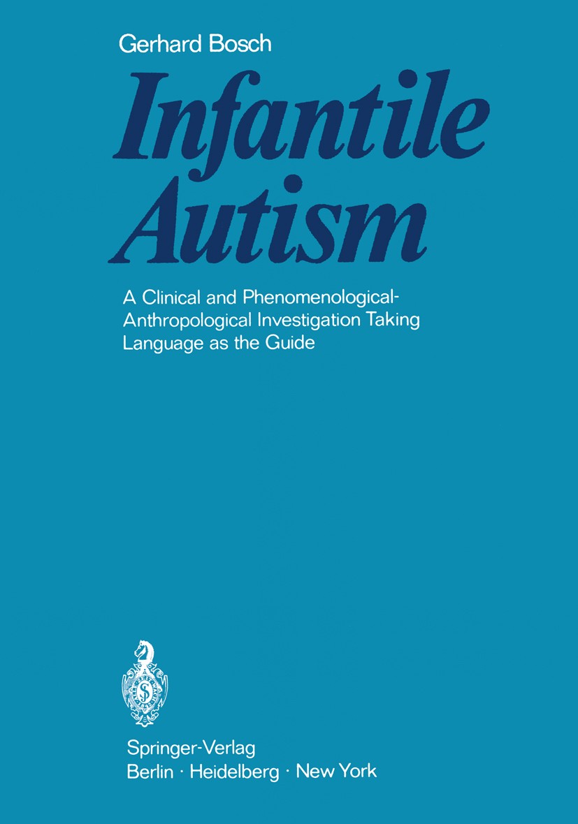 Titlebook: Infantile Autism; A Clinical and Pheno Gerhard Bosch Book 1970 Springer-Verlag, Berlin · Heidelberg 1970 Syndrom.autism.psychiatry.psycholo Titlebook: Infantile Autism; A Clinical and Pheno Gerhard Bosch Book 1970 Springer-Verlag, Berlin · Heidelberg 1970 Syndrom.autism.psychiatry.psycholo