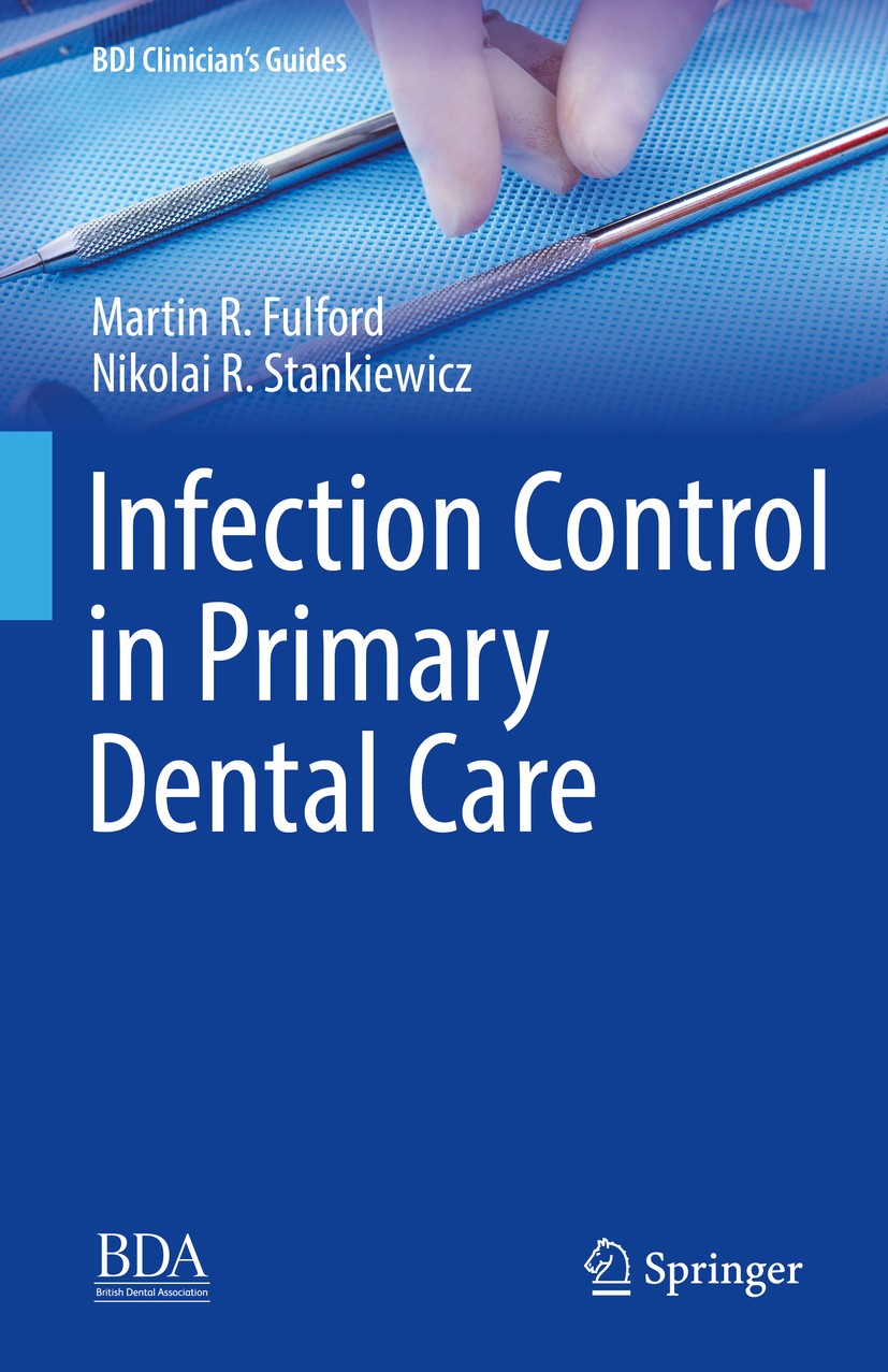 Titlebook: Infection Control in Primary Dental Care; Martin R. Fulford,Nikolai R. Stankiewicz Book 2020 Springer Nature Switzerland AG 2020 Dental he Titlebook: Infection Control in Primary Dental Care; Martin R. Fulford,Nikolai R. Stankiewicz Book 2020 Springer Nature Switzerland AG 2020 Dental he