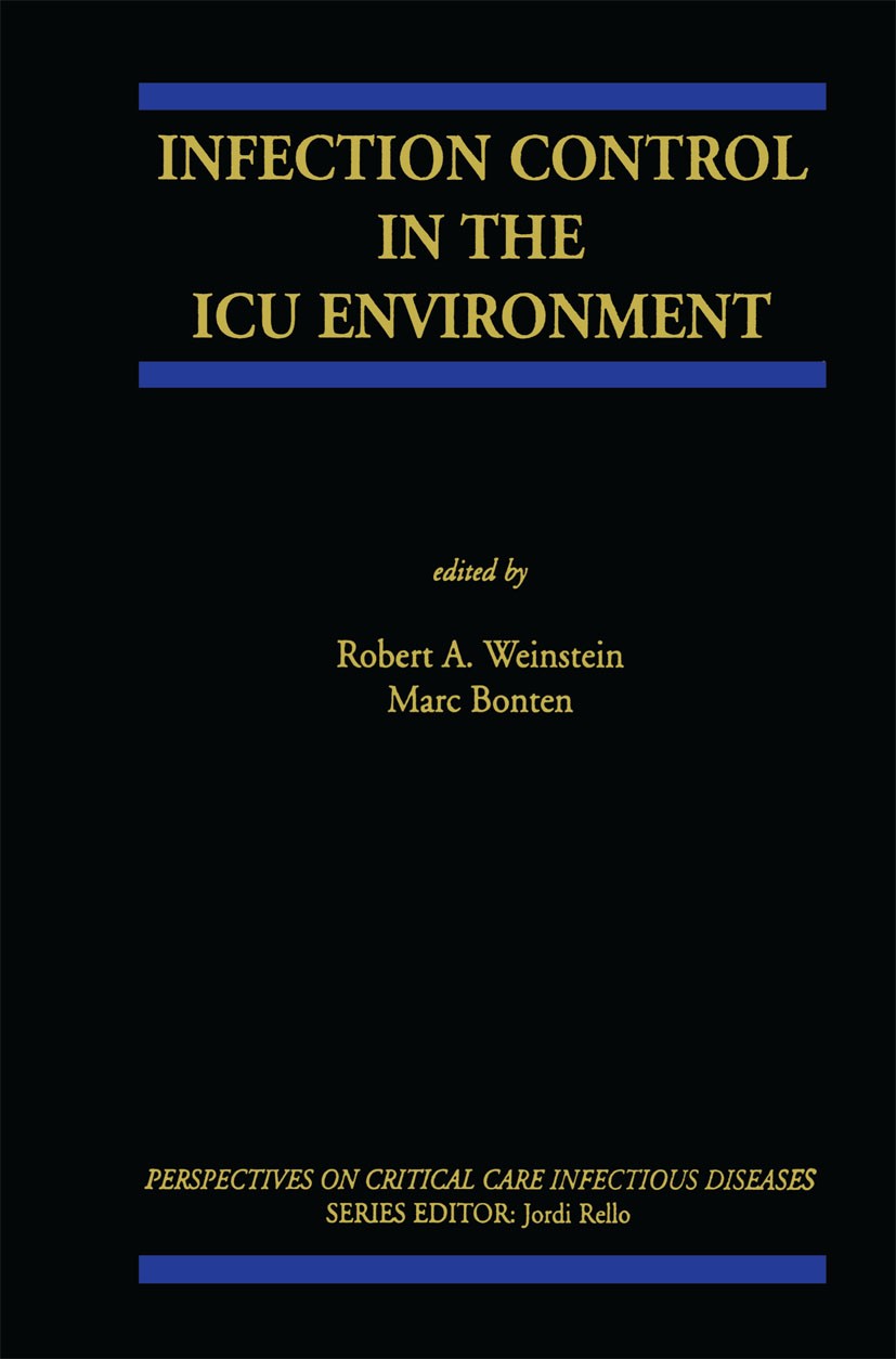 Titlebook: Infection Control in the ICU Environment; Robert A. Weinstein,Marc J. M. Bonten Book 2002 Springer Science+Business Media New York 2002 Pr Titlebook: Infection Control in the ICU Environment; Robert A. Weinstein,Marc J. M. Bonten Book 2002 Springer Science+Business Media New York 2002 Pr