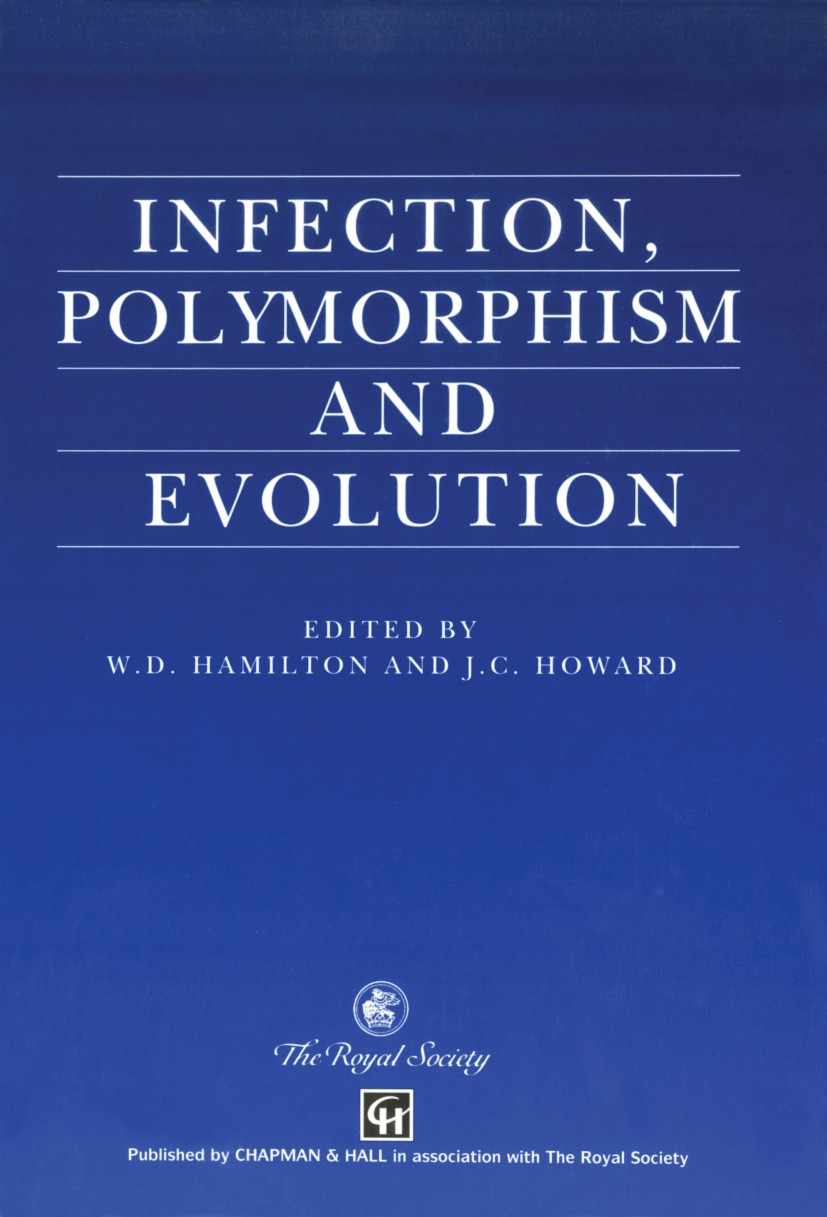 Titlebook: Infection, Polymorphism and Evolution; W. D. Hamilton,J. C. Howard Book 1997 The Royal Society 1997 behavior.evolution.immunity.immunology Titlebook: Infection, Polymorphism and Evolution; W. D. Hamilton,J. C. Howard Book 1997 The Royal Society 1997 behavior.evolution.immunity.immunology