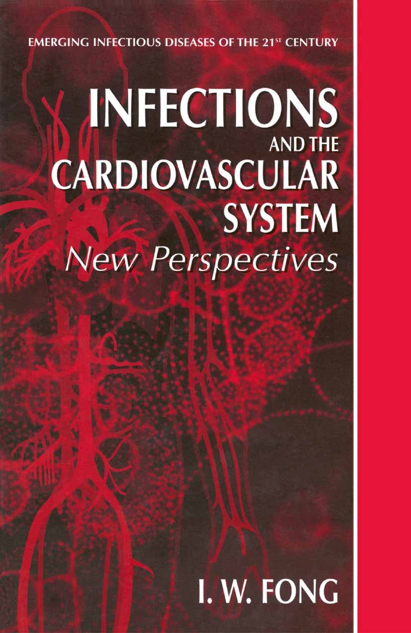 Titlebook: Infections and the Cardiovascular System; New Perspectives I. W. Fong (Professor of Medicine, Head of Infecti Book 2003 Springer Science+Bu Titlebook: Infections and the Cardiovascular System; New Perspectives I. W. Fong (Professor of Medicine, Head of Infecti Book 2003 Springer Science+Bu