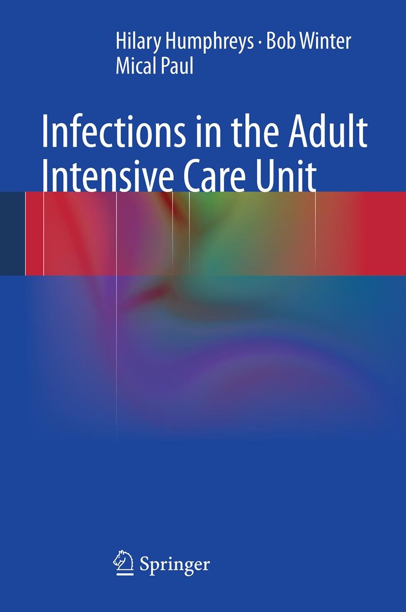 Titlebook: Infections in the Adult Intensive Care Unit; Hilary Humphreys,Bob Winter,Mical Paul Book 2013 Springer-Verlag London 2013 Critical Care In Titlebook: Infections in the Adult Intensive Care Unit; Hilary Humphreys,Bob Winter,Mical Paul Book 2013 Springer-Verlag London 2013 Critical Care In