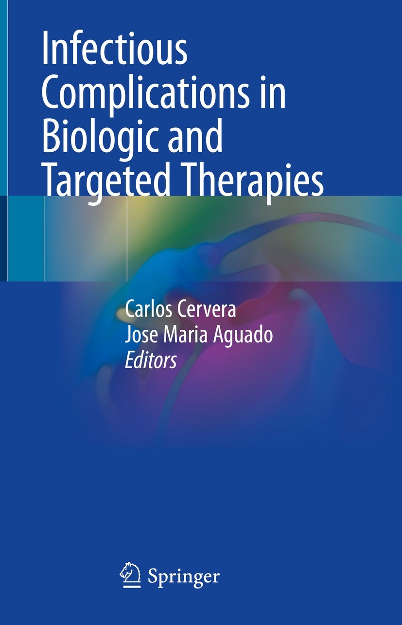 Titlebook: Infectious Complications in Biologic and Targeted Therapies; Carlos Cervera,Jose Maria Aguado Book 2022 The Editor(s) (if applicable) and Titlebook: Infectious Complications in Biologic and Targeted Therapies; Carlos Cervera,Jose Maria Aguado Book 2022 The Editor(s) (if applicable) and