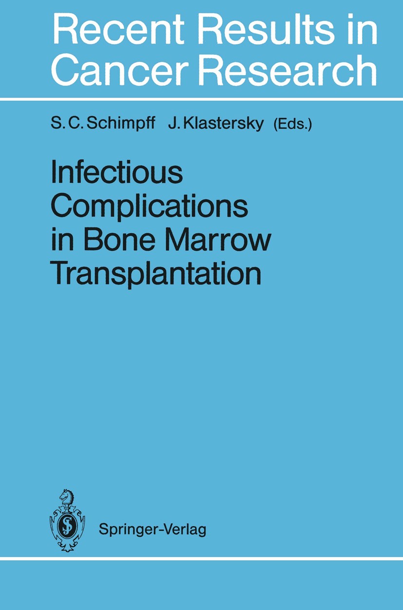 Titlebook: Infectious Complications in Bone Marrow Transplantation; Stephen C. Schimpff,Jean Klastersky Conference proceedings 1993 Springer-Verlag B Titlebook: Infectious Complications in Bone Marrow Transplantation; Stephen C. Schimpff,Jean Klastersky Conference proceedings 1993 Springer-Verlag B