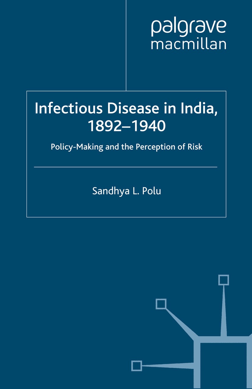 Titlebook: Infectious Disease in India, 1892-1940; Policy-Making and th Sandhya L. Polu Book 2012 Palgrave Macmillan, a division of Macmillan Publishe Titlebook: Infectious Disease in India, 1892-1940; Policy-Making and th Sandhya L. Polu Book 2012 Palgrave Macmillan, a division of Macmillan Publishe