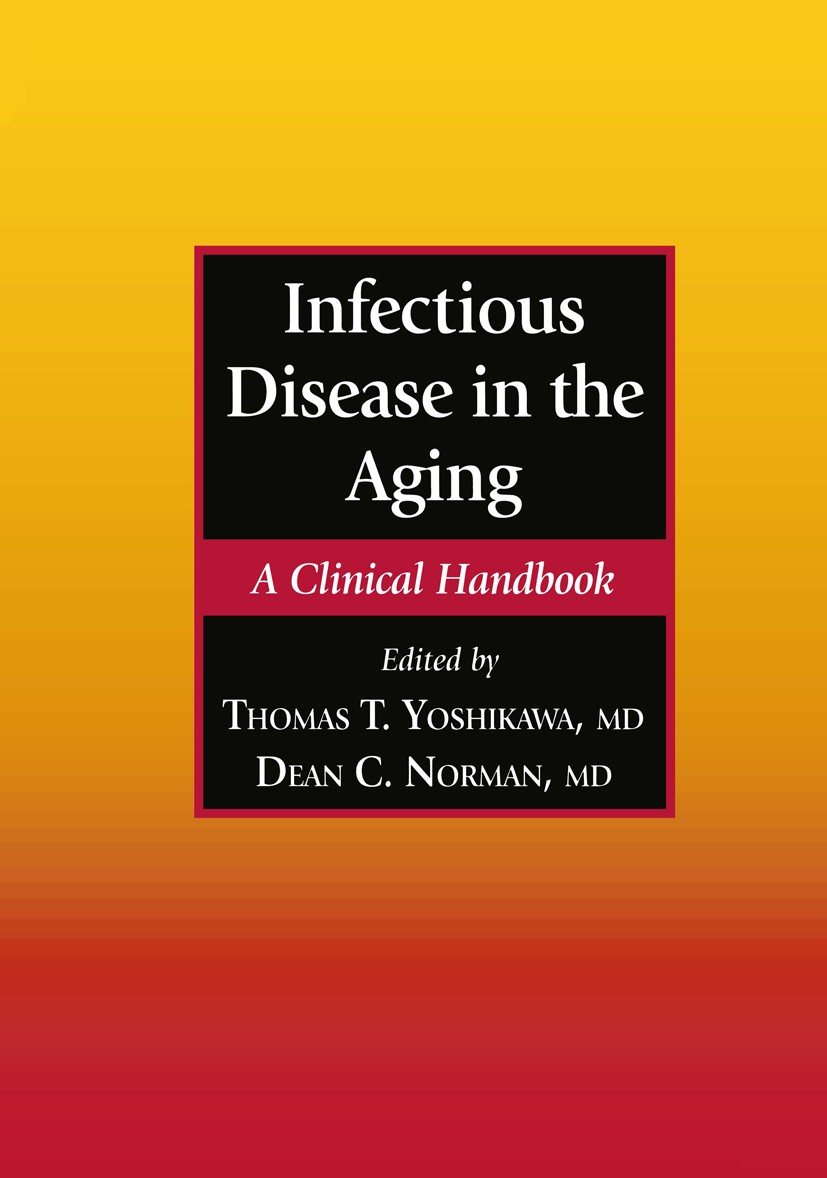 Titlebook: Infectious Disease in the Aging; A Clinical Handbook Thomas T. Yoshikawa,Dean C. Norman Book 20011st edition Springer Science+Business Medi Titlebook: Infectious Disease in the Aging; A Clinical Handbook Thomas T. Yoshikawa,Dean C. Norman Book 20011st edition Springer Science+Business Medi