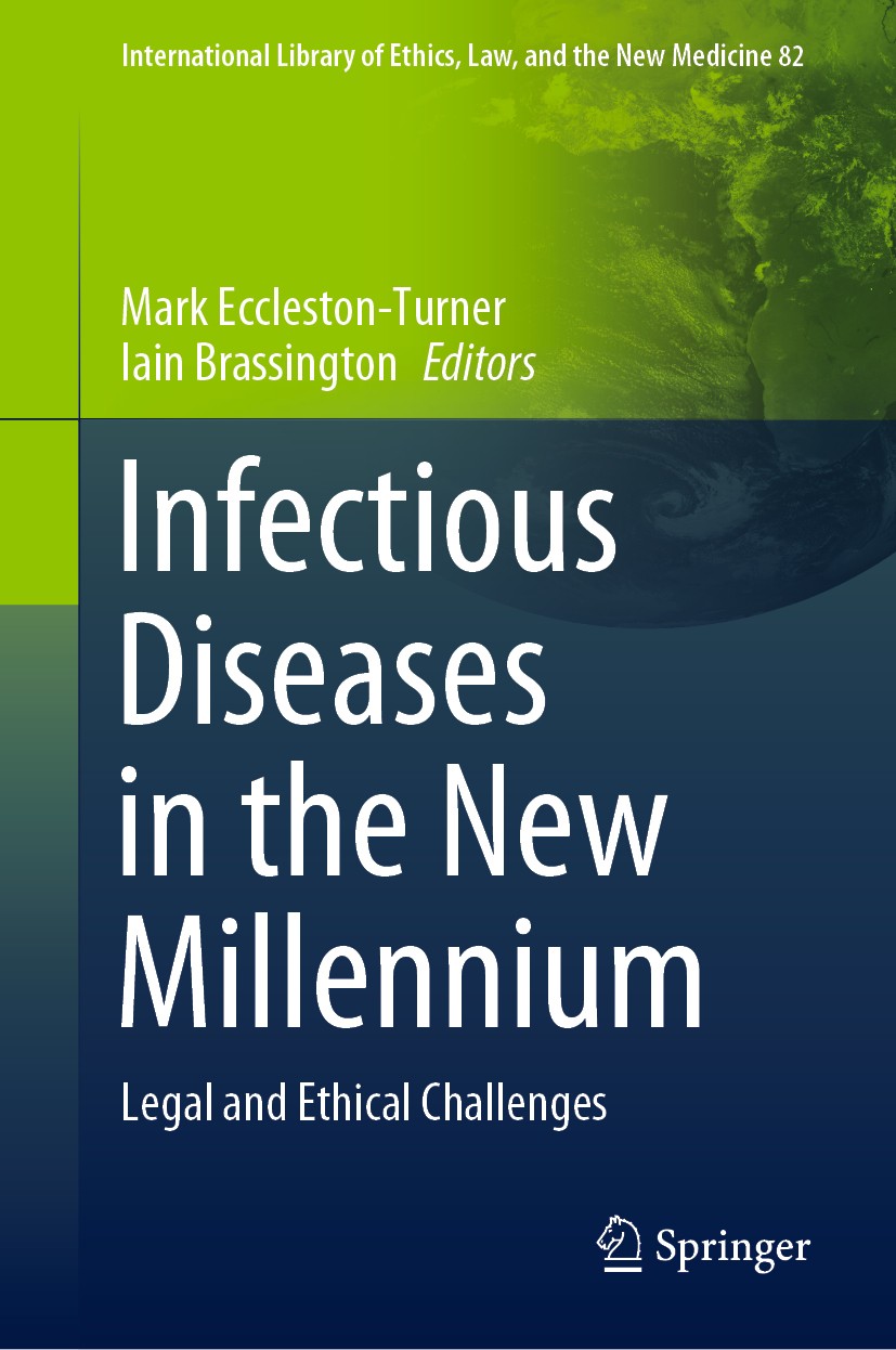 Titlebook: Infectious Diseases in the New Millennium; Legal and Ethical Ch Mark Eccleston-Turner,Iain Brassington Book 2020 Springer Nature Switzerlan Titlebook: Infectious Diseases in the New Millennium; Legal and Ethical Ch Mark Eccleston-Turner,Iain Brassington Book 2020 Springer Nature Switzerlan