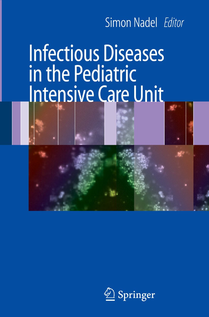 Titlebook: Infectious Diseases in the Pediatric Intensive Care Unit; Simon Nadel Book 2008 Springer-Verlag London 2008 HIV.Sepsis.fungal infection.in Titlebook: Infectious Diseases in the Pediatric Intensive Care Unit; Simon Nadel Book 2008 Springer-Verlag London 2008 HIV.Sepsis.fungal infection.in