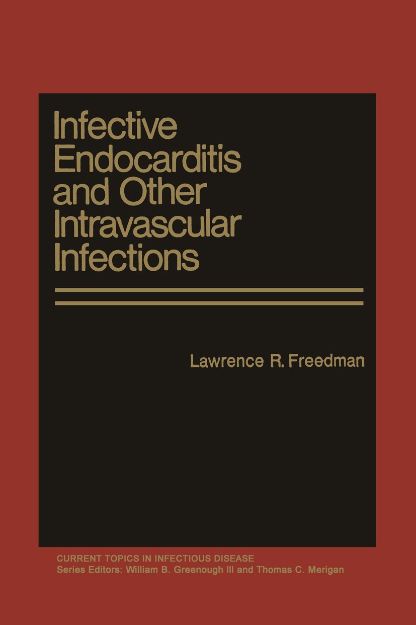 Titlebook: Infective Endocarditis and Other Intravascular Infections; Lawrence R. Freedman Book 1982 Springer Science+Business Media New York 1982 an Titlebook: Infective Endocarditis and Other Intravascular Infections; Lawrence R. Freedman Book 1982 Springer Science+Business Media New York 1982 an