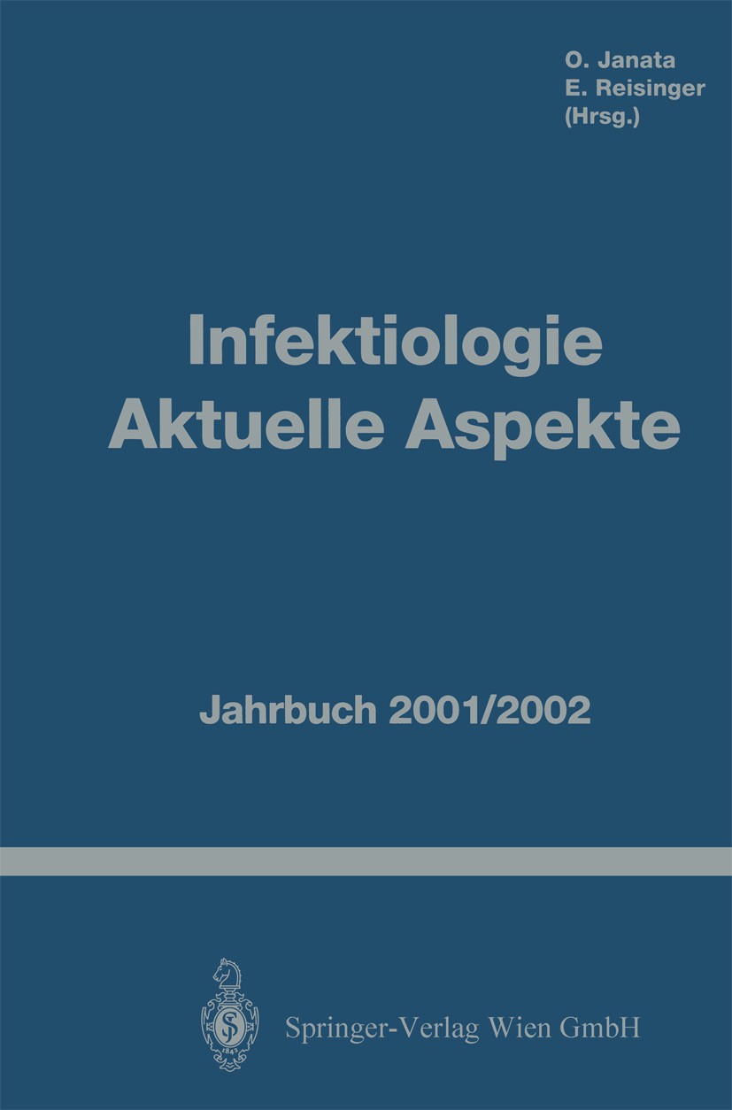Titlebook: Infektiologie Aktuelle Aspekte; Jahrbuch 2001/2002 Oskar Janata (Facharzt für Innere Medizin, Hygiene Book 2001 Springer-Verlag Wien 2001 A Titlebook: Infektiologie Aktuelle Aspekte; Jahrbuch 2001/2002 Oskar Janata (Facharzt für Innere Medizin, Hygiene Book 2001 Springer-Verlag Wien 2001 A
