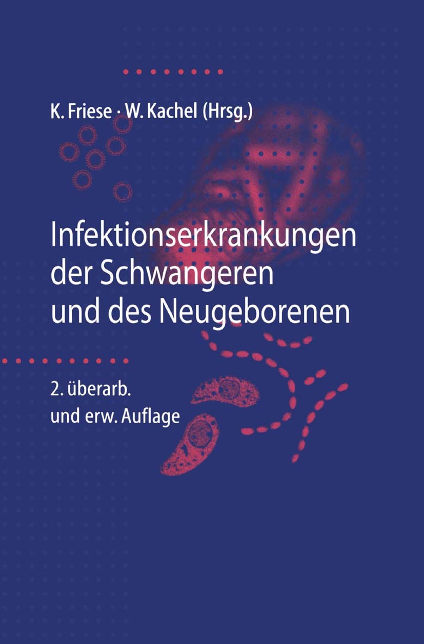 Titlebook: Infektionserkrankungen der Schwangeren und des Neugeborenen; Klaus Friese,Walter Kachel Book 19982nd edition Springer-Verlag Berlin Heidel Titlebook: Infektionserkrankungen der Schwangeren und des Neugeborenen; Klaus Friese,Walter Kachel Book 19982nd edition Springer-Verlag Berlin Heidel