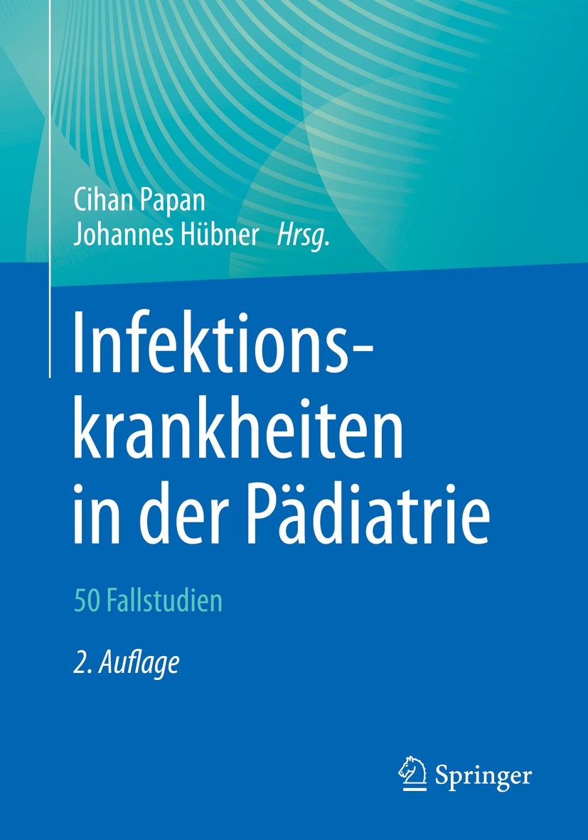 Titlebook: Infektionskrankheiten in der Pädiatrie – 50 Fallstudien; Cihan Papan,Johannes Hübner Book 2022Latest edition Der/die Herausgeber bzw. der/ Titlebook: Infektionskrankheiten in der Pädiatrie – 50 Fallstudien; Cihan Papan,Johannes Hübner Book 2022Latest edition Der/die Herausgeber bzw. der/