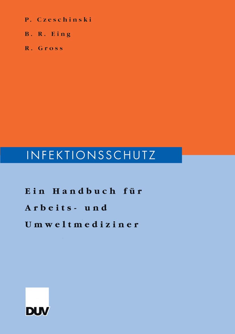 Titlebook: Infektionsschutz; Ein Handbuch für Arb Peter Czeschinski,Bodo R. Eing,Reinold Gross Book 2000 Deutscher Universitäts-Verlag GmbH, Wiesbaden Titlebook: Infektionsschutz; Ein Handbuch für Arb Peter Czeschinski,Bodo R. Eing,Reinold Gross Book 2000 Deutscher Universitäts-Verlag GmbH, Wiesbaden