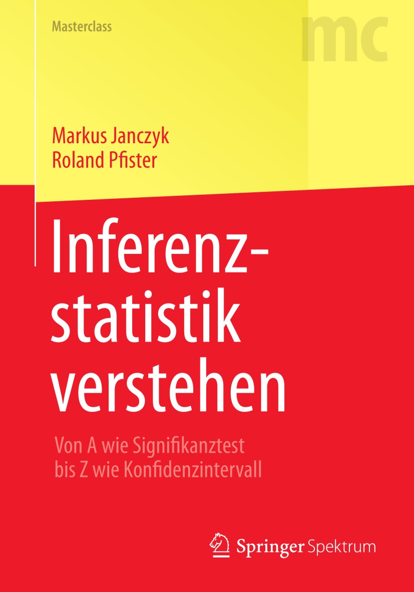 Titlebook: Inferenzstatistik verstehen; Von A wie Signifikan Markus Janczyk,Roland Pfister Textbook 20131st edition Springer-Verlag Berlin Heidelberg Titlebook: Inferenzstatistik verstehen; Von A wie Signifikan Markus Janczyk,Roland Pfister Textbook 20131st edition Springer-Verlag Berlin Heidelberg