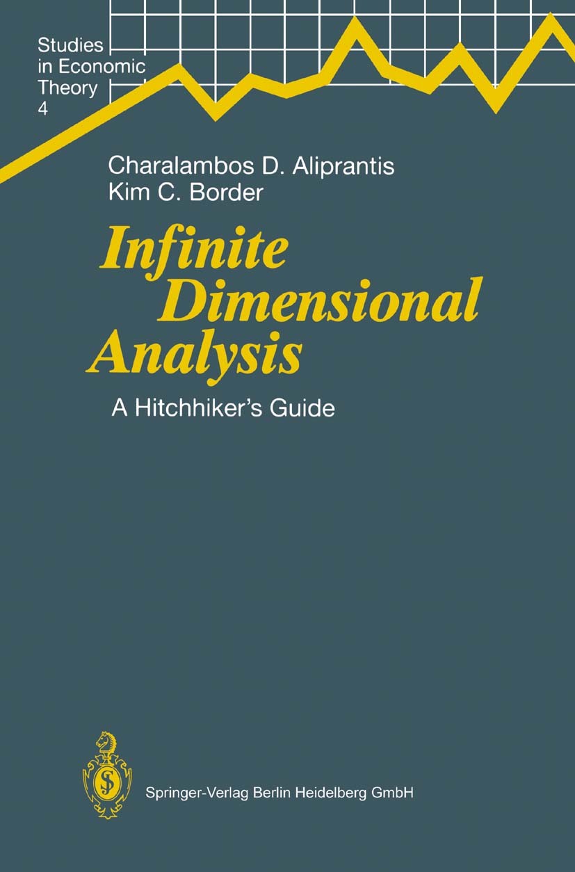Titlebook: Infinite Dimensional Analysis; A Hitchhiker’s Guide Charalambos D. Aliprantis,Kim C. Border Book 19941st edition Springer-Verlag Berlin Hei Titlebook: Infinite Dimensional Analysis; A Hitchhiker’s Guide Charalambos D. Aliprantis,Kim C. Border Book 19941st edition Springer-Verlag Berlin Hei