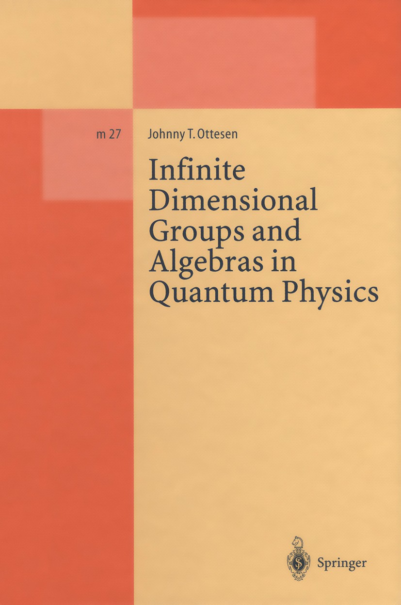 Titlebook: Infinite Dimensional Groups and Algebras in Quantum Physics; Johnny T. Ottesen Book 1995 Springer-Verlag Berlin Heidelberg 1995 conformal Titlebook: Infinite Dimensional Groups and Algebras in Quantum Physics; Johnny T. Ottesen Book 1995 Springer-Verlag Berlin Heidelberg 1995 conformal