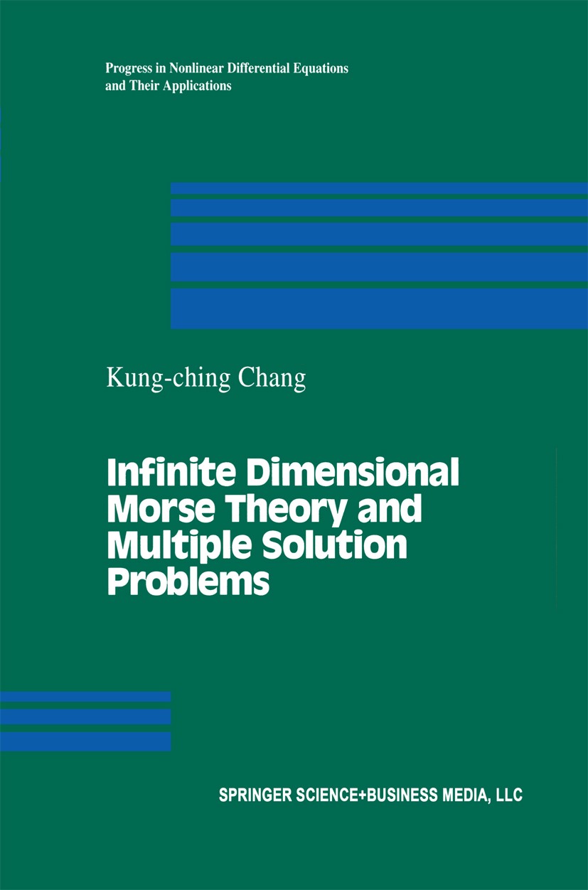 Titlebook: Infinite Dimensional Morse Theory and Multiple Solution Problems; Kung-ching Chang Book 1993 Springer Science+Business Media New York 1993 Titlebook: Infinite Dimensional Morse Theory and Multiple Solution Problems; Kung-ching Chang Book 1993 Springer Science+Business Media New York 1993