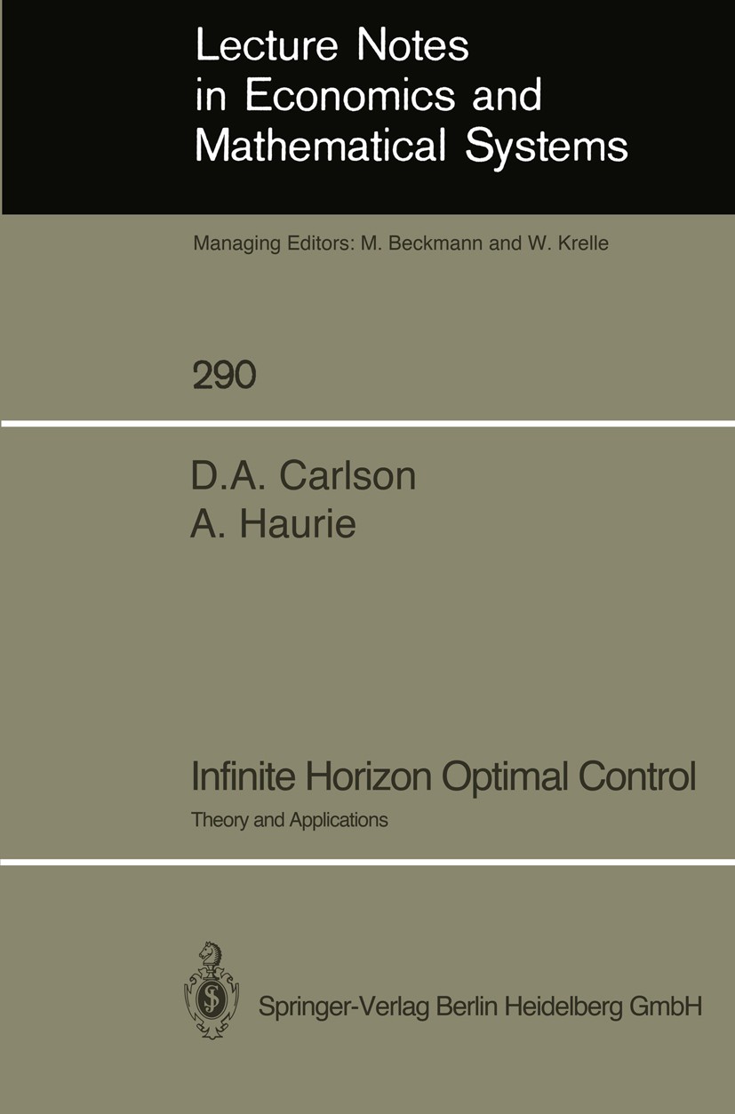 Titlebook: Infinite Horizon Optimal Control; Theory and Applicati D. A. Carlson,A. Haurie Book 19871st edition Springer-Verlag Berlin Heidelberg 1987 Titlebook: Infinite Horizon Optimal Control; Theory and Applicati D. A. Carlson,A. Haurie Book 19871st edition Springer-Verlag Berlin Heidelberg 1987