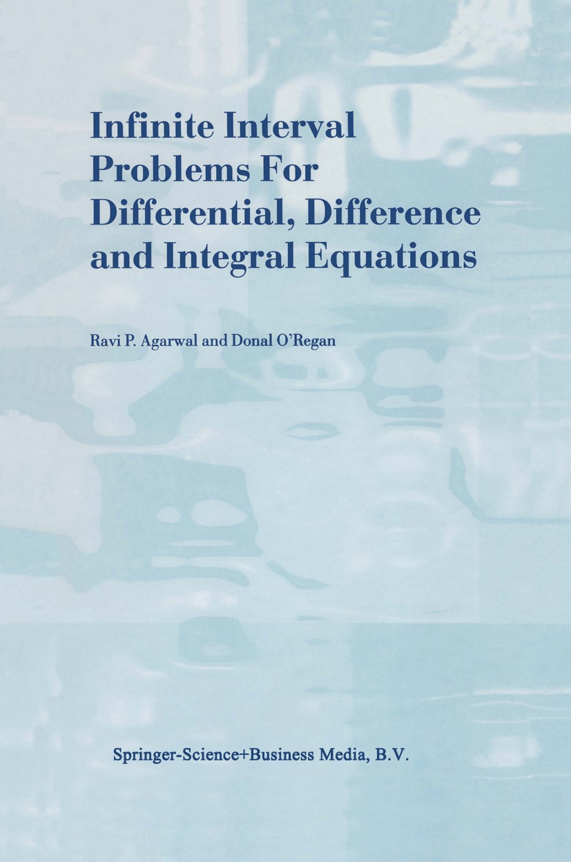 Titlebook: Infinite Interval Problems for Differential, Difference and Integral Equations; Ravi P. Agarwal,Donal O’Regan Book 2001 Springer Science+B Titlebook: Infinite Interval Problems for Differential, Difference and Integral Equations; Ravi P. Agarwal,Donal O’Regan Book 2001 Springer Science+B