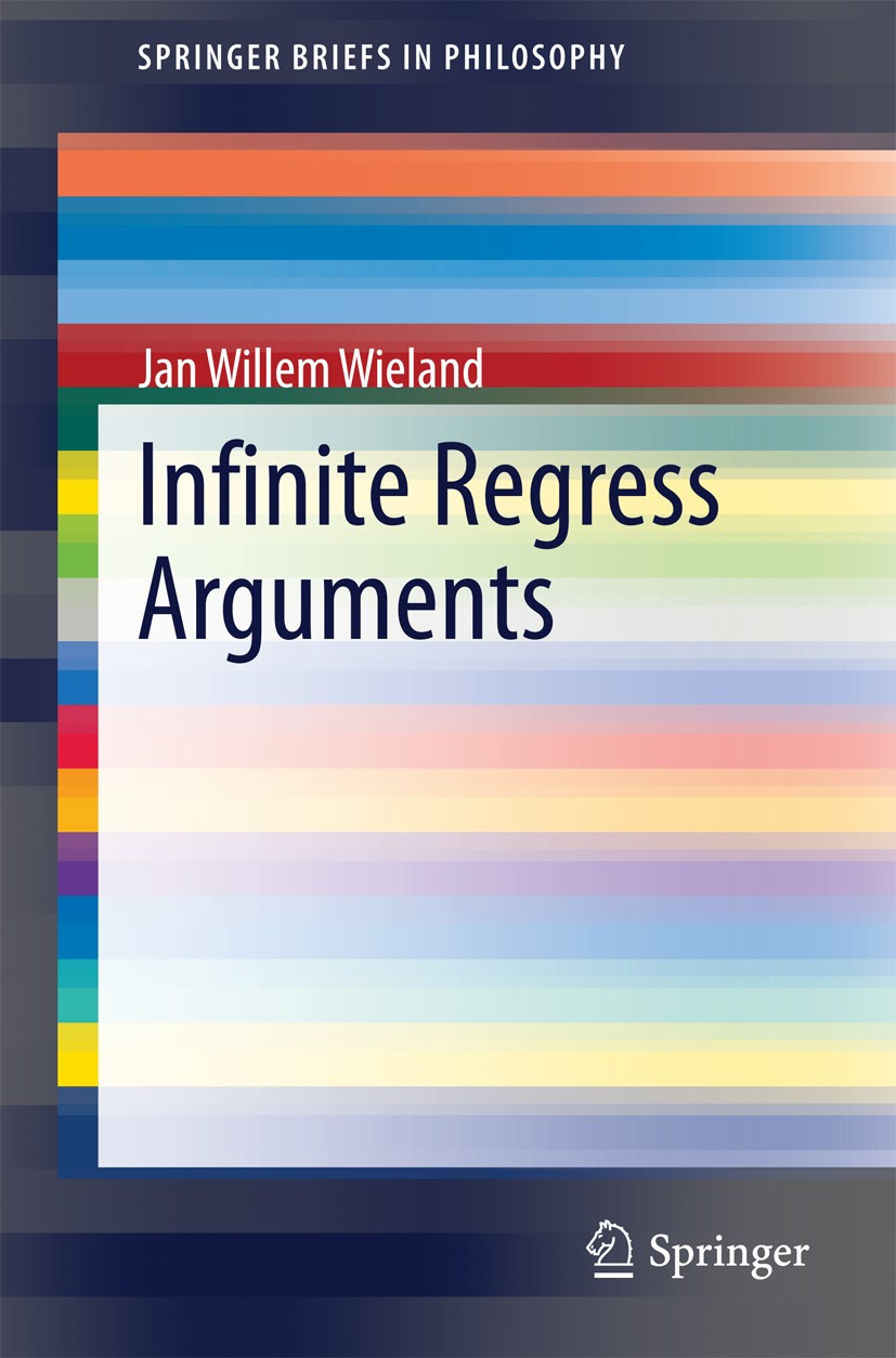 Titlebook: Infinite Regress Arguments; Jan Willem Wieland Book 2014 The Author(s) 2014 Carroll’s Tortoise.Failure argument.Infinite regress argument. Titlebook: Infinite Regress Arguments; Jan Willem Wieland Book 2014 The Author(s) 2014 Carroll’s Tortoise.Failure argument.Infinite regress argument.