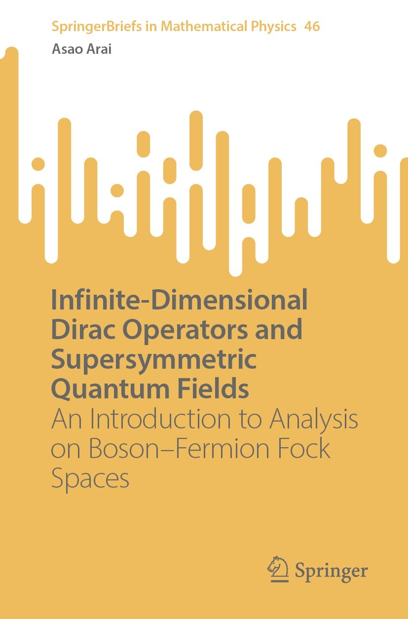 Titlebook: Infinite-Dimensional Dirac Operators and Supersymmetric Quantum Fields; An Introduction to A Asao Arai Book 2022 The Editor(s) (if applicab Titlebook: Infinite-Dimensional Dirac Operators and Supersymmetric Quantum Fields; An Introduction to A Asao Arai Book 2022 The Editor(s) (if applicab