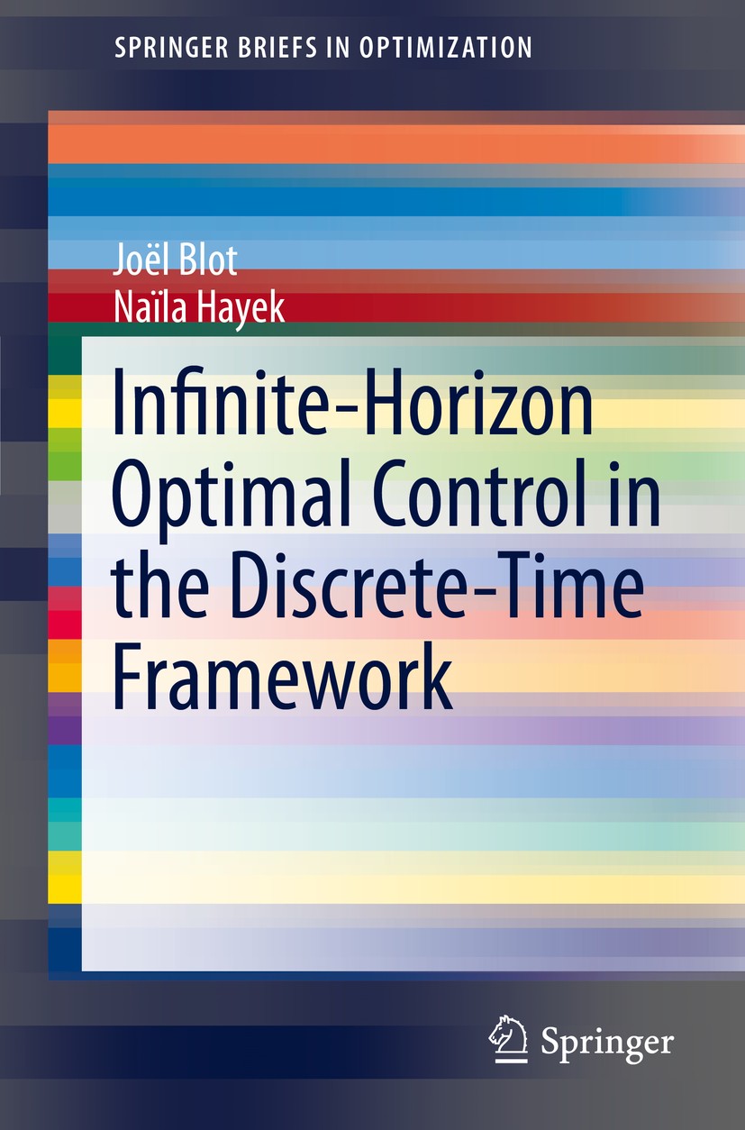 Titlebook: Infinite-Horizon Optimal Control in the Discrete-Time Framework; Joël Blot,Naïla Hayek Book 2014 Joël Blot, Naïla Hayek 2014 Infinite Hori Titlebook: Infinite-Horizon Optimal Control in the Discrete-Time Framework; Joël Blot,Naïla Hayek Book 2014 Joël Blot, Naïla Hayek 2014 Infinite Hori