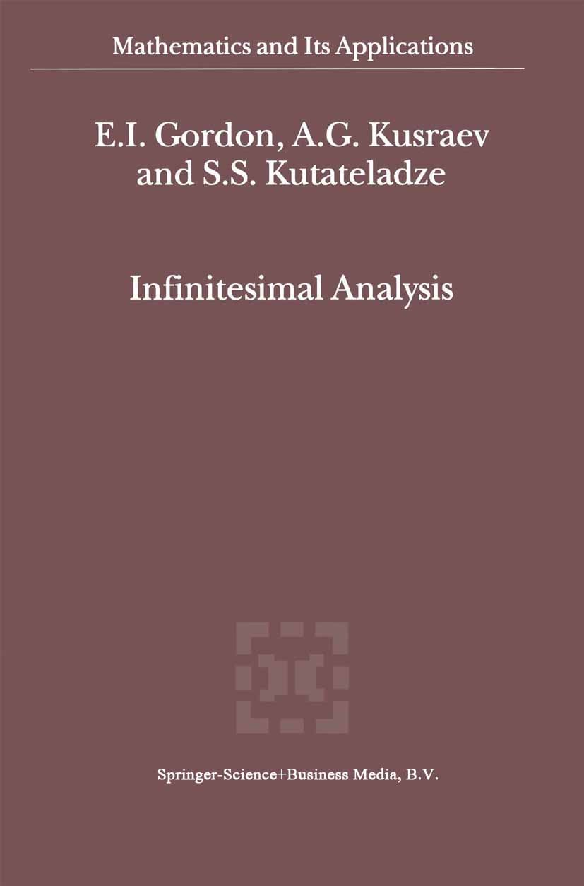 Titlebook: Infinitesimal Analysis; E. I. Gordon,A. G. Kusraev,S. S. Kutateladze Book 2002 Springer Science+Business Media Dordrecht 2002 functional.f Titlebook: Infinitesimal Analysis; E. I. Gordon,A. G. Kusraev,S. S. Kutateladze Book 2002 Springer Science+Business Media Dordrecht 2002 functional.f