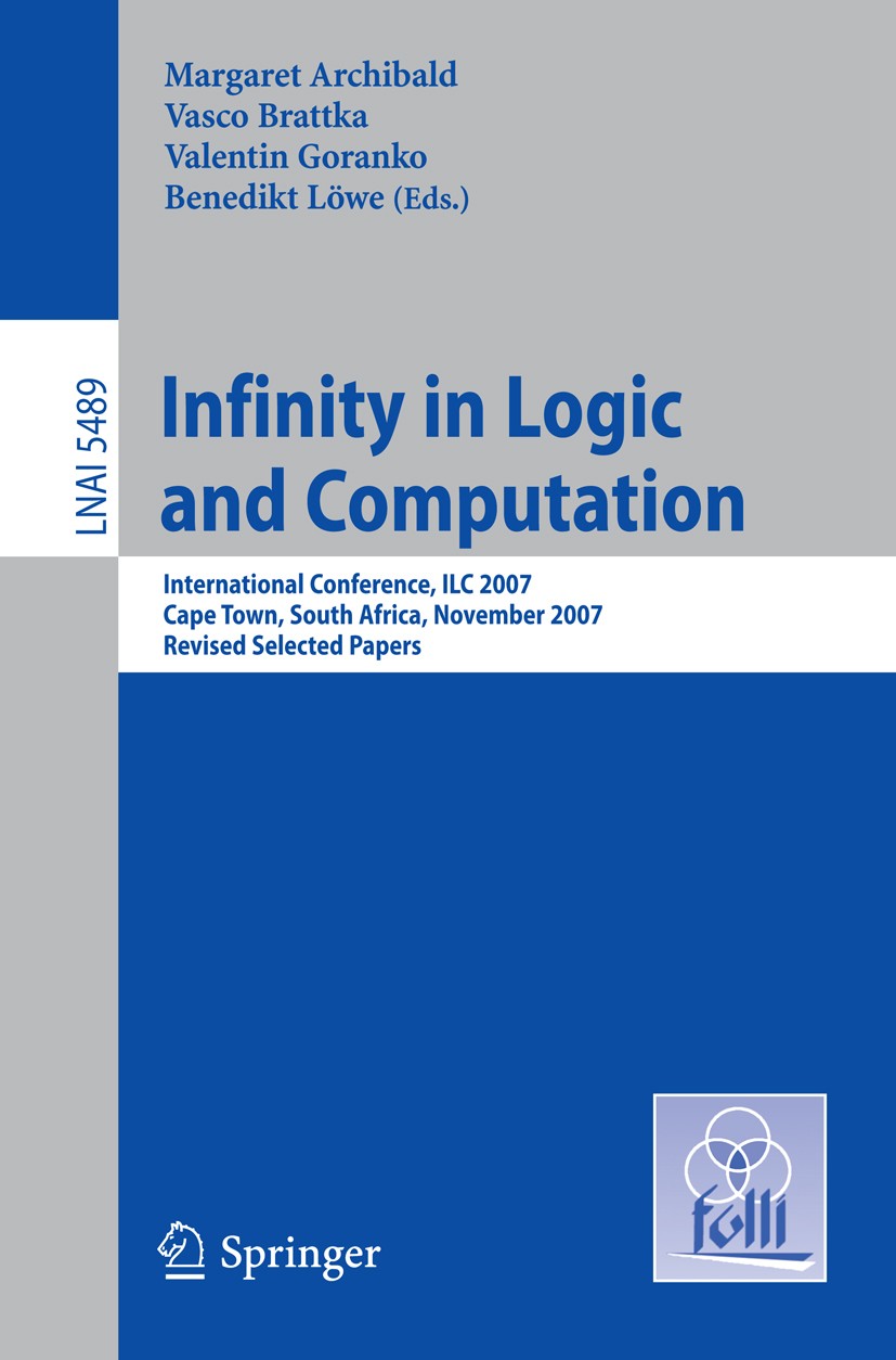 Titlebook: Infinity in Logic and Computation; International Confer Margaret Archibald,Vasco Brattka,Benedikt Löwe Conference proceedings 2009 Springer Titlebook: Infinity in Logic and Computation; International Confer Margaret Archibald,Vasco Brattka,Benedikt Löwe Conference proceedings 2009 Springer