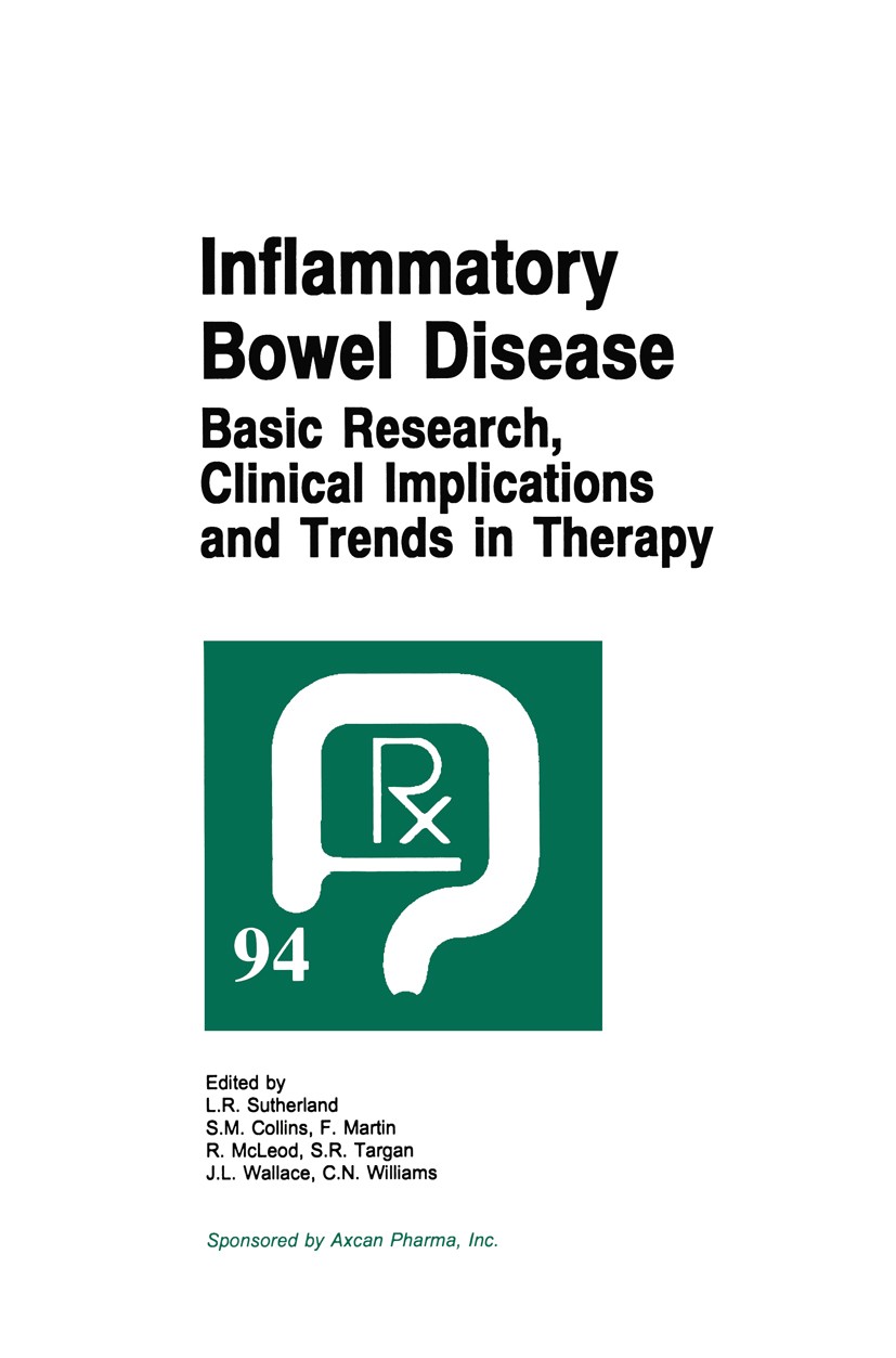 Titlebook: Inflammatory Bowel Disease; Basic Research, Clin L. R. Sutherland (Professor of Medicine, Head),S. Book 1994 Kluwer Academic Publishers an Titlebook: Inflammatory Bowel Disease; Basic Research, Clin L. R. Sutherland (Professor of Medicine, Head),S. Book 1994 Kluwer Academic Publishers an