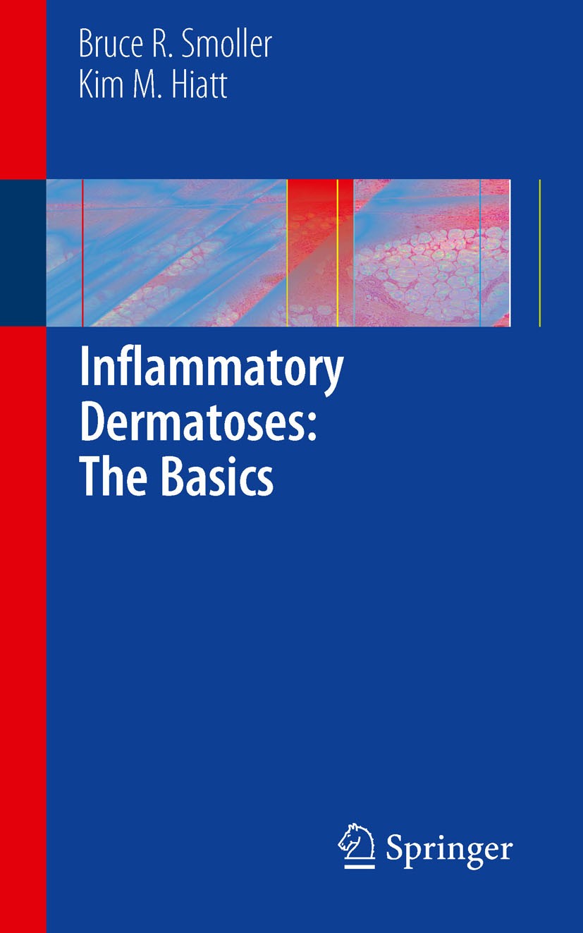 Titlebook: Inflammatory Dermatoses: The Basics; Bruce R. Smoller,Kim M. Hiatt Book 2010 Springer Science+Business Media, LLC 2010 Dermatitis.dermatop Titlebook: Inflammatory Dermatoses: The Basics; Bruce R. Smoller,Kim M. Hiatt Book 2010 Springer Science+Business Media, LLC 2010 Dermatitis.dermatop