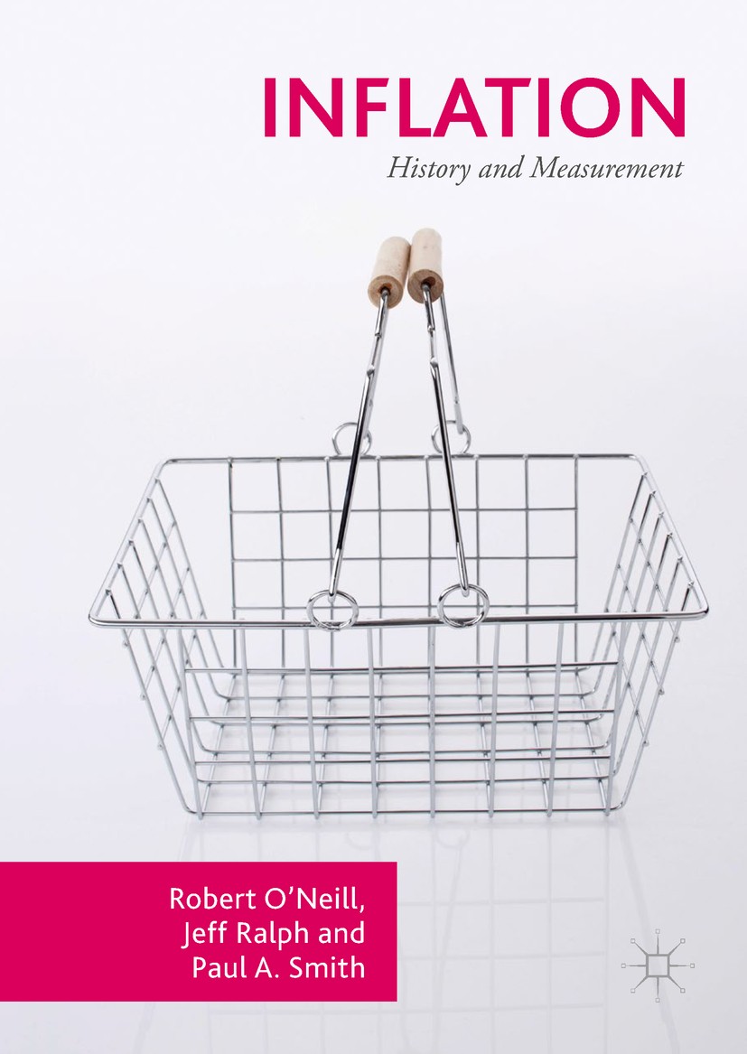 Titlebook: Inflation; History and Measurem Robert O‘Neill,Jeff Ralph,Paul A. Smith Book 2017 The Editor(s) (if applicable) and The Author(s) 2017 Econ Titlebook: Inflation; History and Measurem Robert O‘Neill,Jeff Ralph,Paul A. Smith Book 2017 The Editor(s) (if applicable) and The Author(s) 2017 Econ