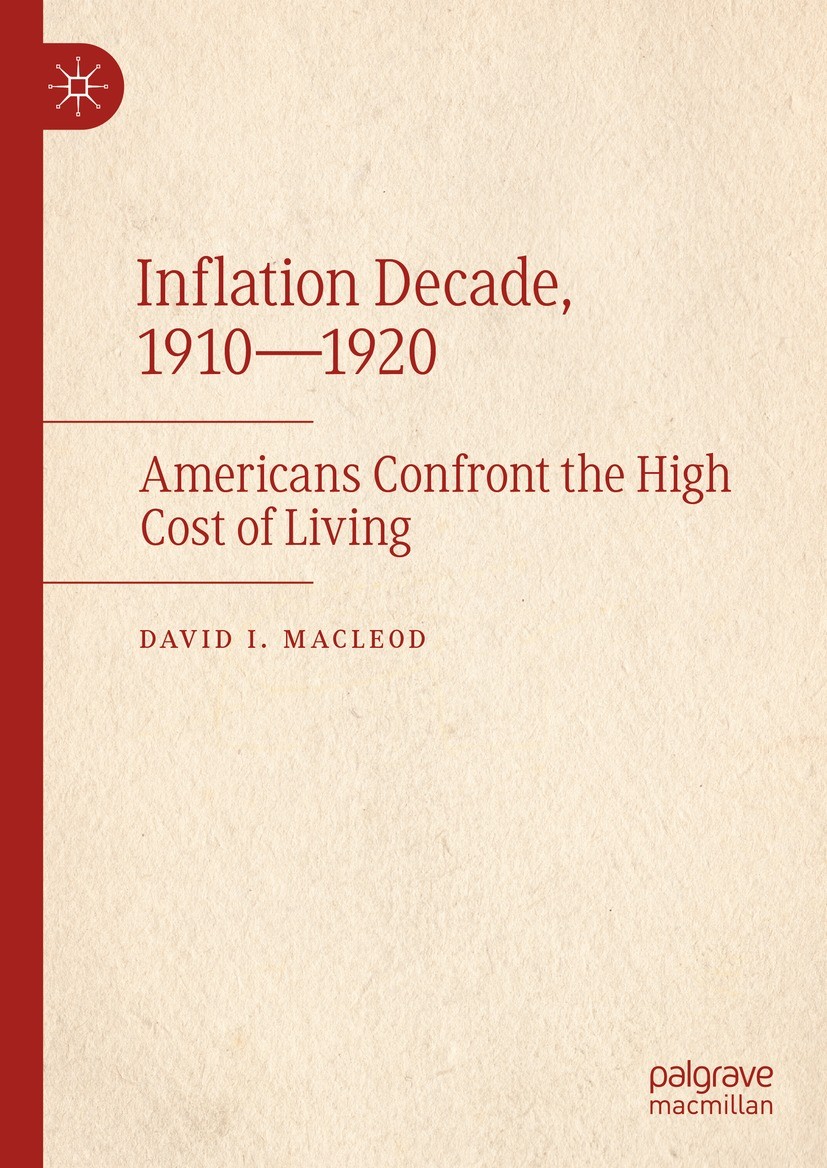 Titlebook: Inflation Decade, 1910—1920; Americans Confront t David I. Macleod Book 2024 The Editor(s) (if applicable) and The Author(s), under exclusi Titlebook: Inflation Decade, 1910—1920; Americans Confront t David I. Macleod Book 2024 The Editor(s) (if applicable) and The Author(s), under exclusi