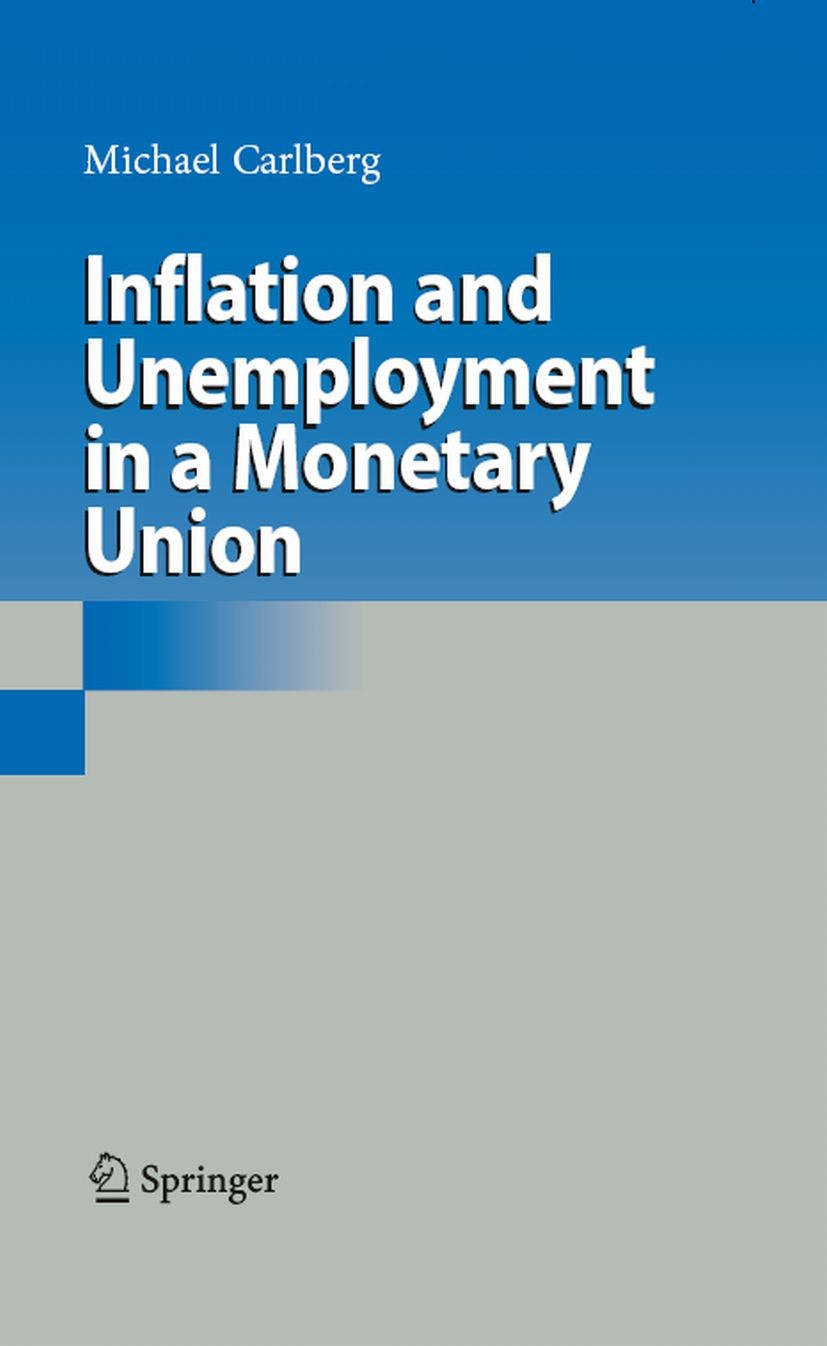 Titlebook: Inflation and Unemployment in a Monetary Union; Michael Carlberg Book 2008 Springer-Verlag Berlin Heidelberg 2008 European Monetary Union. Titlebook: Inflation and Unemployment in a Monetary Union; Michael Carlberg Book 2008 Springer-Verlag Berlin Heidelberg 2008 European Monetary Union.