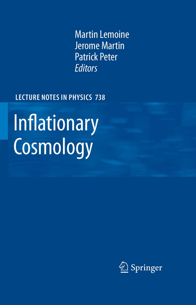 Titlebook: Inflationary Cosmology; Martin Lemoine,Jerome Martin,Patrick Peter Book 2007 Springer-Verlag Berlin Heidelberg 2007 Cosmology.Particle Phy Titlebook: Inflationary Cosmology; Martin Lemoine,Jerome Martin,Patrick Peter Book 2007 Springer-Verlag Berlin Heidelberg 2007 Cosmology.Particle Phy