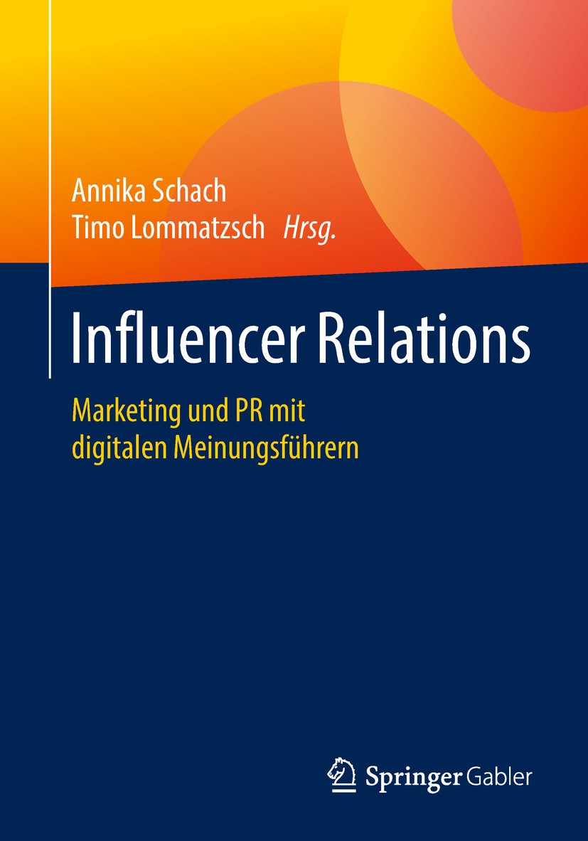 Titlebook: Influencer Relations; Marketing und PR mit Annika Schach,Timo Lommatzsch Book 2018 Springer Fachmedien Wiesbaden GmbH, ein Teil von Springe Titlebook: Influencer Relations; Marketing und PR mit Annika Schach,Timo Lommatzsch Book 2018 Springer Fachmedien Wiesbaden GmbH, ein Teil von Springe