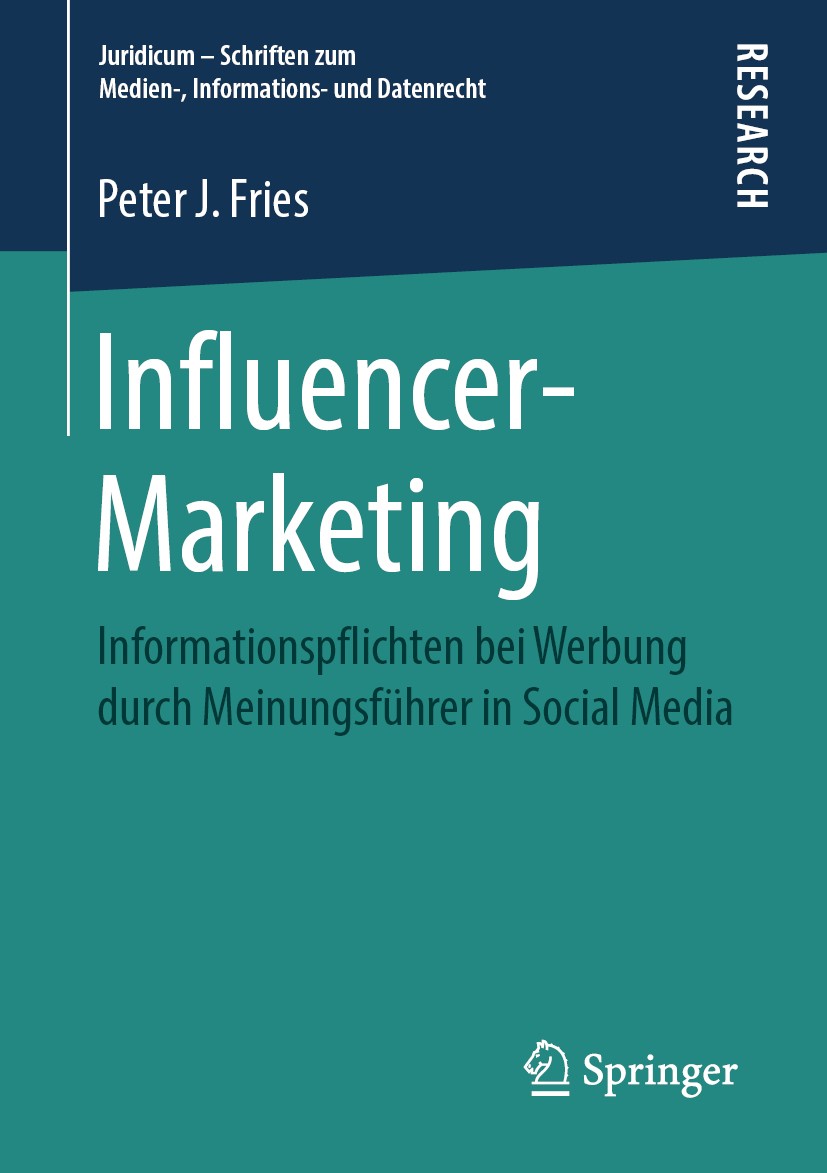 Titlebook: Influencer-Marketing; Informationspflichte Peter J. Fries Book 2019 Springer Fachmedien Wiesbaden GmbH, ein Teil von Springer Nature 2019 I Titlebook: Influencer-Marketing; Informationspflichte Peter J. Fries Book 2019 Springer Fachmedien Wiesbaden GmbH, ein Teil von Springer Nature 2019 I