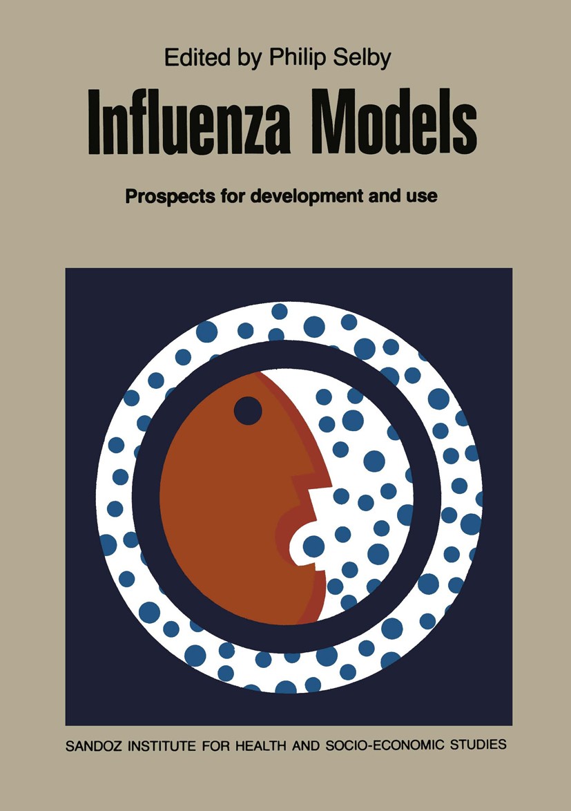 Titlebook: Influenza Models; Prospects for Develo Philip Selby Book 1982 Sandoz Institute for Health and Socio-Economic Studies 1982 infectious.infect Titlebook: Influenza Models; Prospects for Develo Philip Selby Book 1982 Sandoz Institute for Health and Socio-Economic Studies 1982 infectious.infect