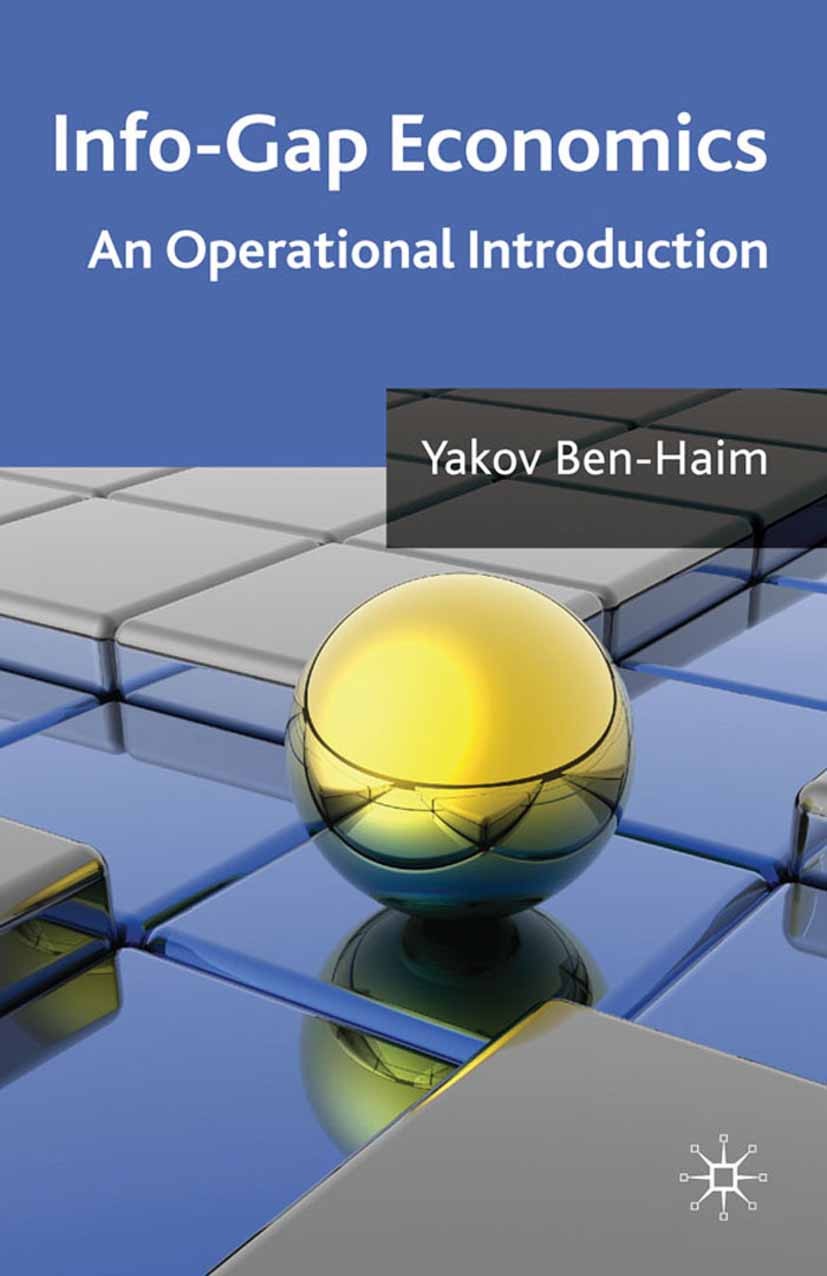 Titlebook: Info-Gap Economics; An Operational Intro Yakov Ben-Haim Book 2010 Palgrave Macmillan, a division of Macmillan Publishers Limited 2010 decis Titlebook: Info-Gap Economics; An Operational Intro Yakov Ben-Haim Book 2010 Palgrave Macmillan, a division of Macmillan Publishers Limited 2010 decis