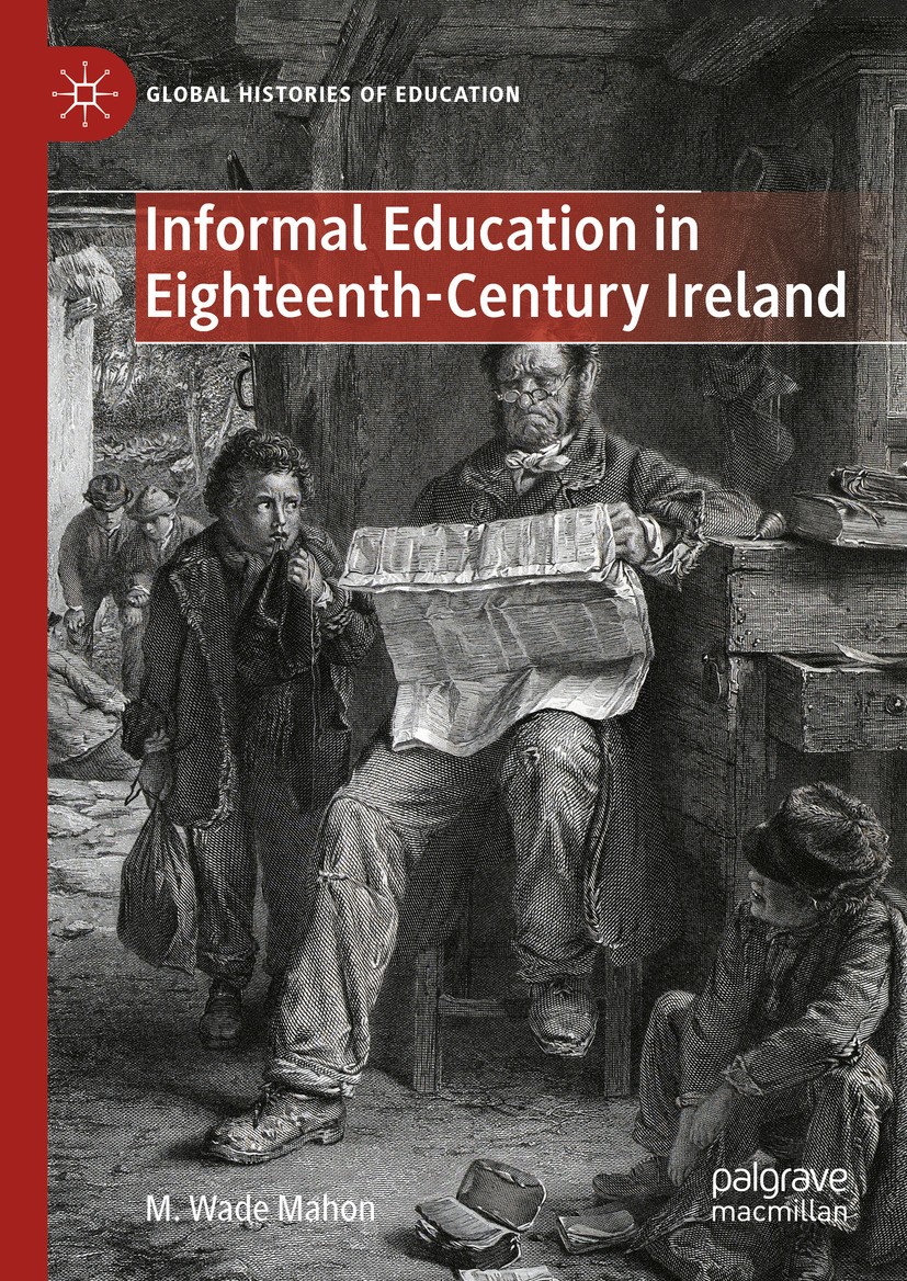 Titlebook: Informal Education in Eighteenth-Century Ireland; M. Wade Mahon Book 2024 The Editor(s) (if applicable) and The Author(s), under exclusive Titlebook: Informal Education in Eighteenth-Century Ireland; M. Wade Mahon Book 2024 The Editor(s) (if applicable) and The Author(s), under exclusive