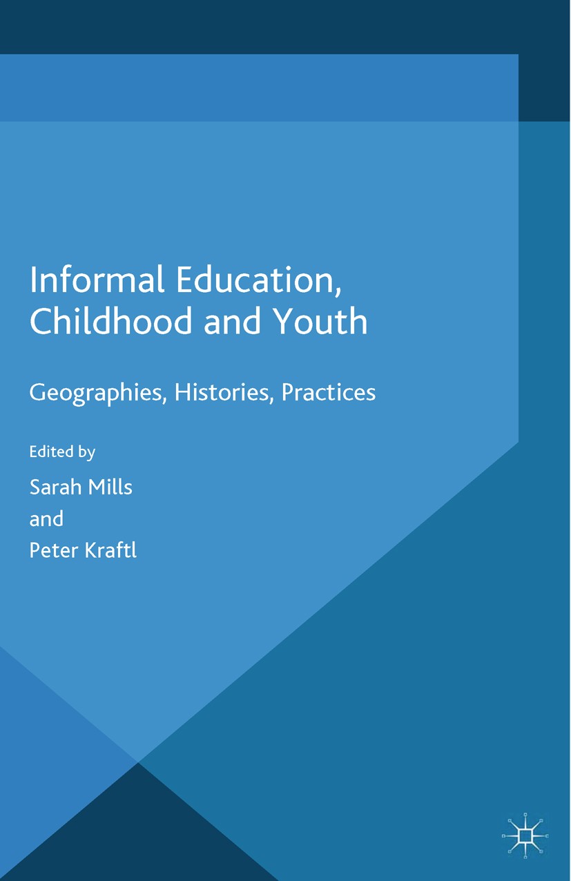 Titlebook: Informal Education, Childhood and Youth; Geographies, Histori Sarah Mills,Peter Kraftl Book 2014 Palgrave Macmillan, a division of Macmilla Titlebook: Informal Education, Childhood and Youth; Geographies, Histori Sarah Mills,Peter Kraftl Book 2014 Palgrave Macmillan, a division of Macmilla