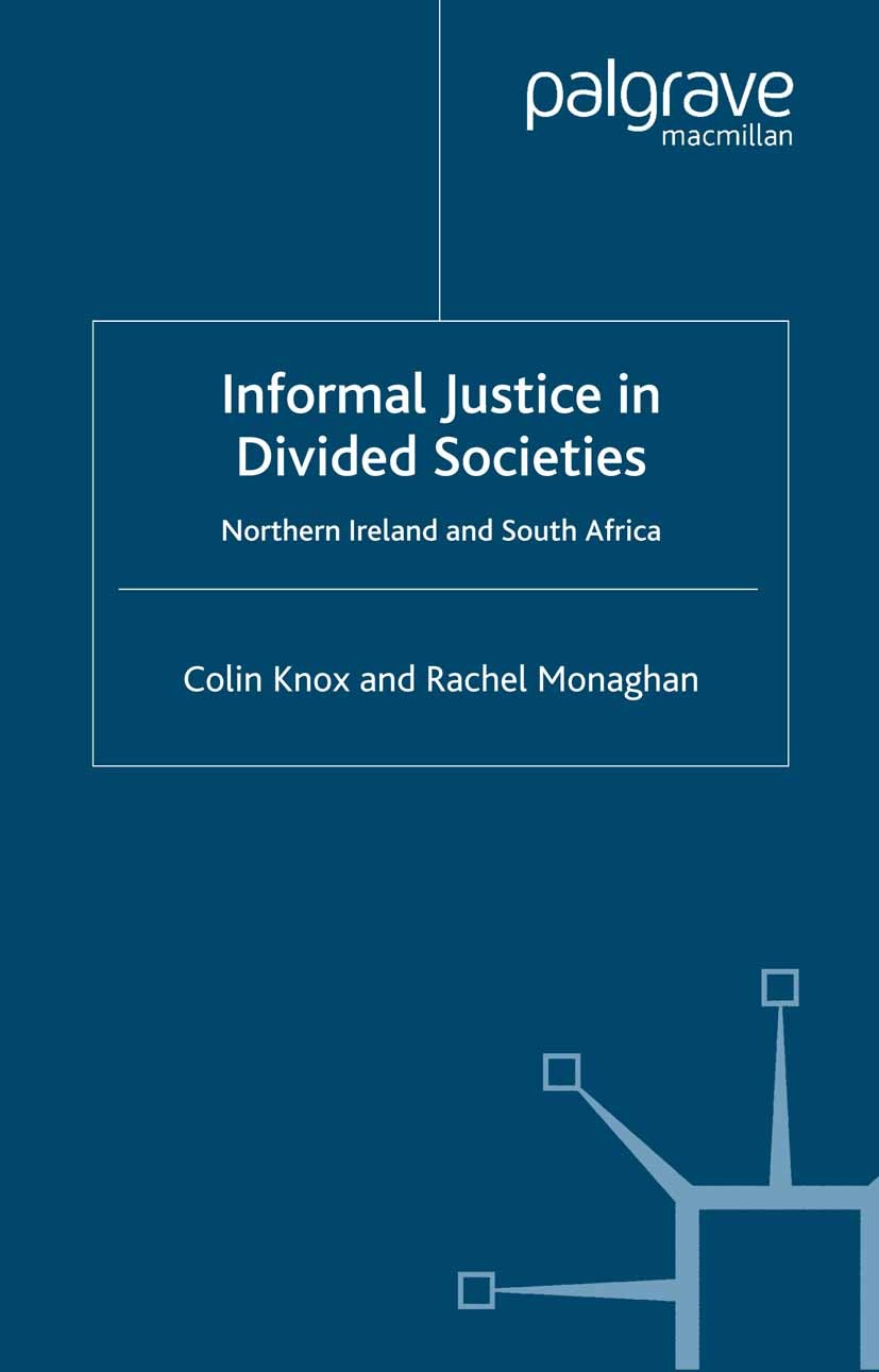 Titlebook: Informal Justice in Divided Societies; Northern Ireland and Colin Knox,Rachel Monaghan Book 2002 Palgrave Macmillan, a division of Macmilla Titlebook: Informal Justice in Divided Societies; Northern Ireland and Colin Knox,Rachel Monaghan Book 2002 Palgrave Macmillan, a division of Macmilla
