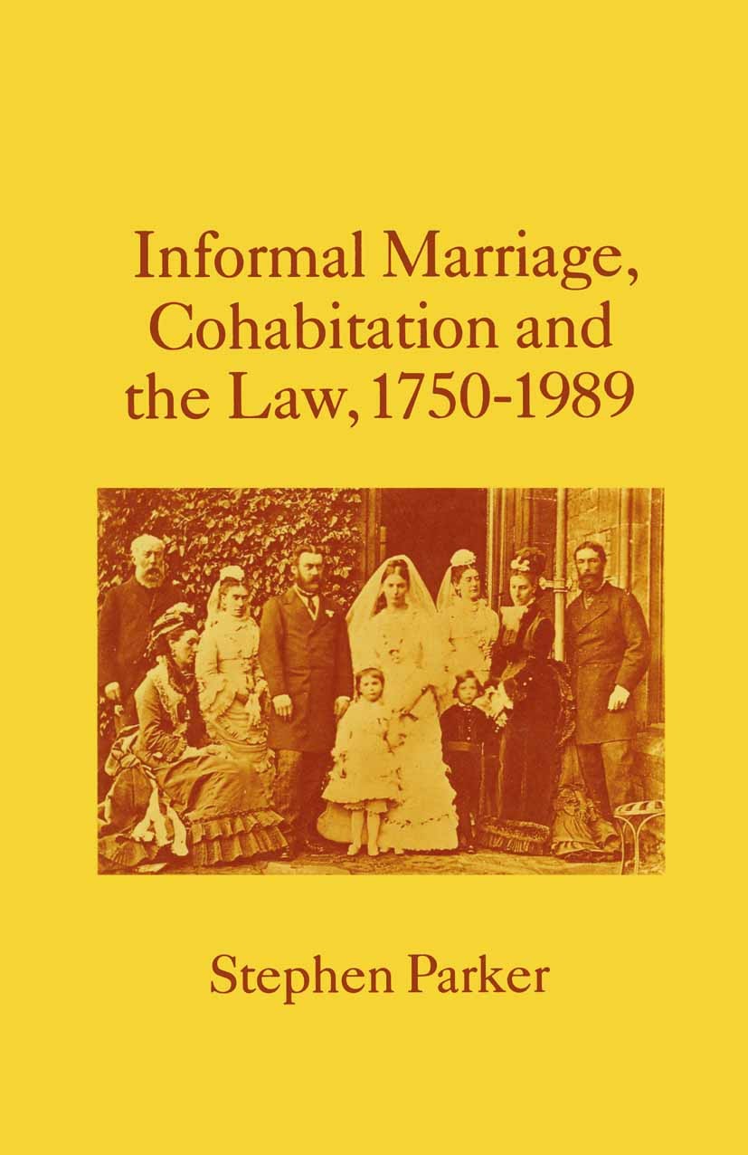 Titlebook: Informal Marriage, Cohabitation and the Law 1750–1989; Stephen Parker Book 1990 Stephen Parker 1990 family law.law.marriage.revolution Titlebook: Informal Marriage, Cohabitation and the Law 1750–1989; Stephen Parker Book 1990 Stephen Parker 1990 family law.law.marriage.revolution