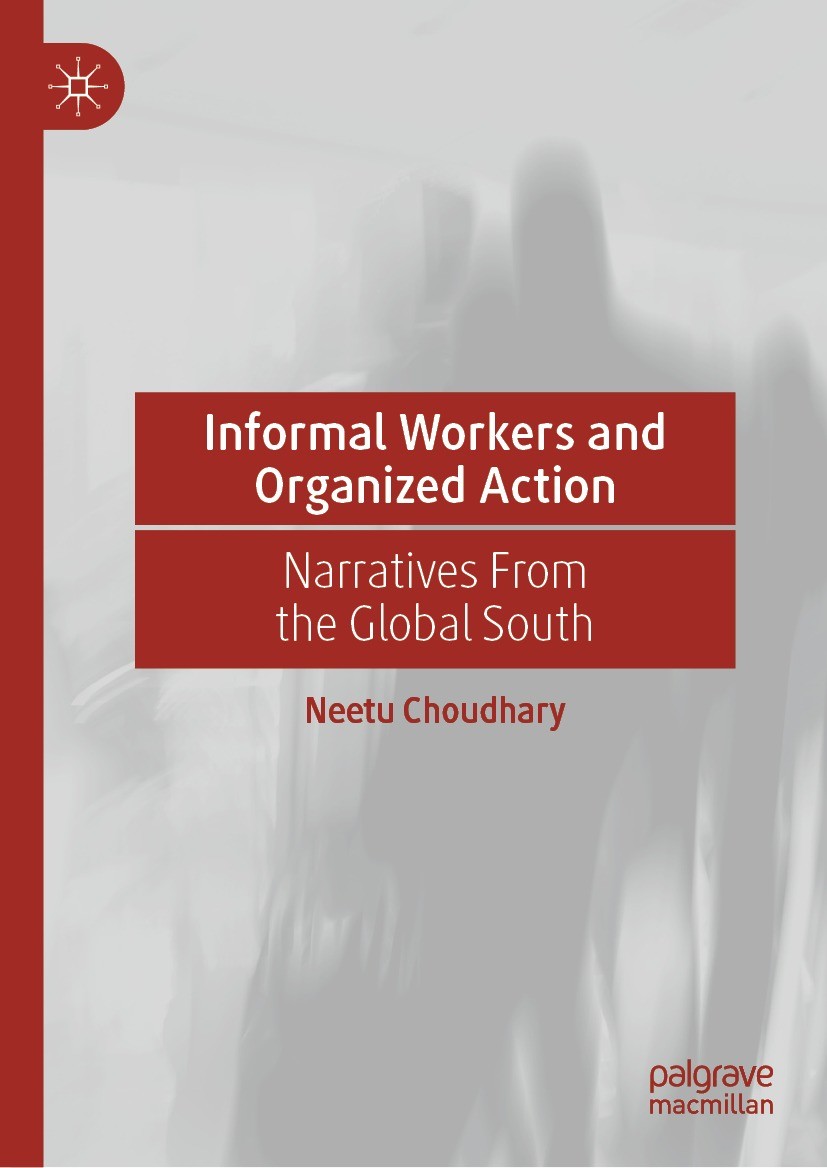 Titlebook: Informal Workers and Organized Action; Narratives From the Neetu Choudhary Book 2022 The Editor(s) (if applicable) and The Author(s), unde Titlebook: Informal Workers and Organized Action; Narratives From the Neetu Choudhary Book 2022 The Editor(s) (if applicable) and The Author(s), unde