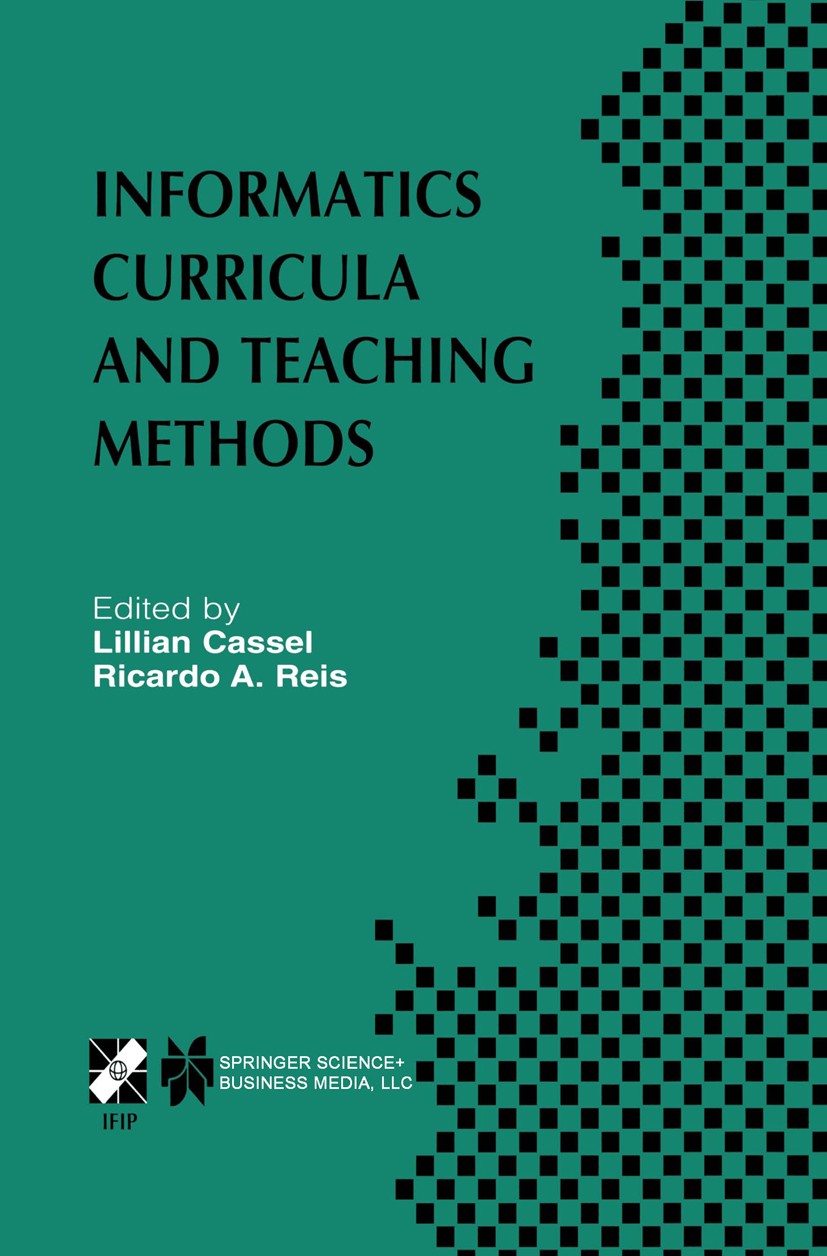 Titlebook: Informatics Curricula and Teaching Methods; IFIP TC3 / WG3.2 Con Lillian Cassel,Ricardo A. Reis Book 2003 IFIP International Federation for Titlebook: Informatics Curricula and Teaching Methods; IFIP TC3 / WG3.2 Con Lillian Cassel,Ricardo A. Reis Book 2003 IFIP International Federation for