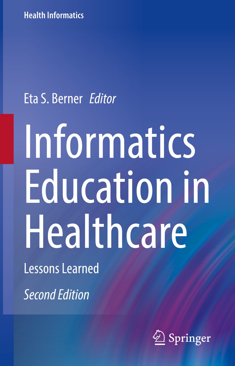 Titlebook: Informatics Education in Healthcare; Lessons Learned Eta S. Berner Book 2020Latest edition Springer Nature Switzerland AG 2020 10x10 Scheme Titlebook: Informatics Education in Healthcare; Lessons Learned Eta S. Berner Book 2020Latest edition Springer Nature Switzerland AG 2020 10x10 Scheme