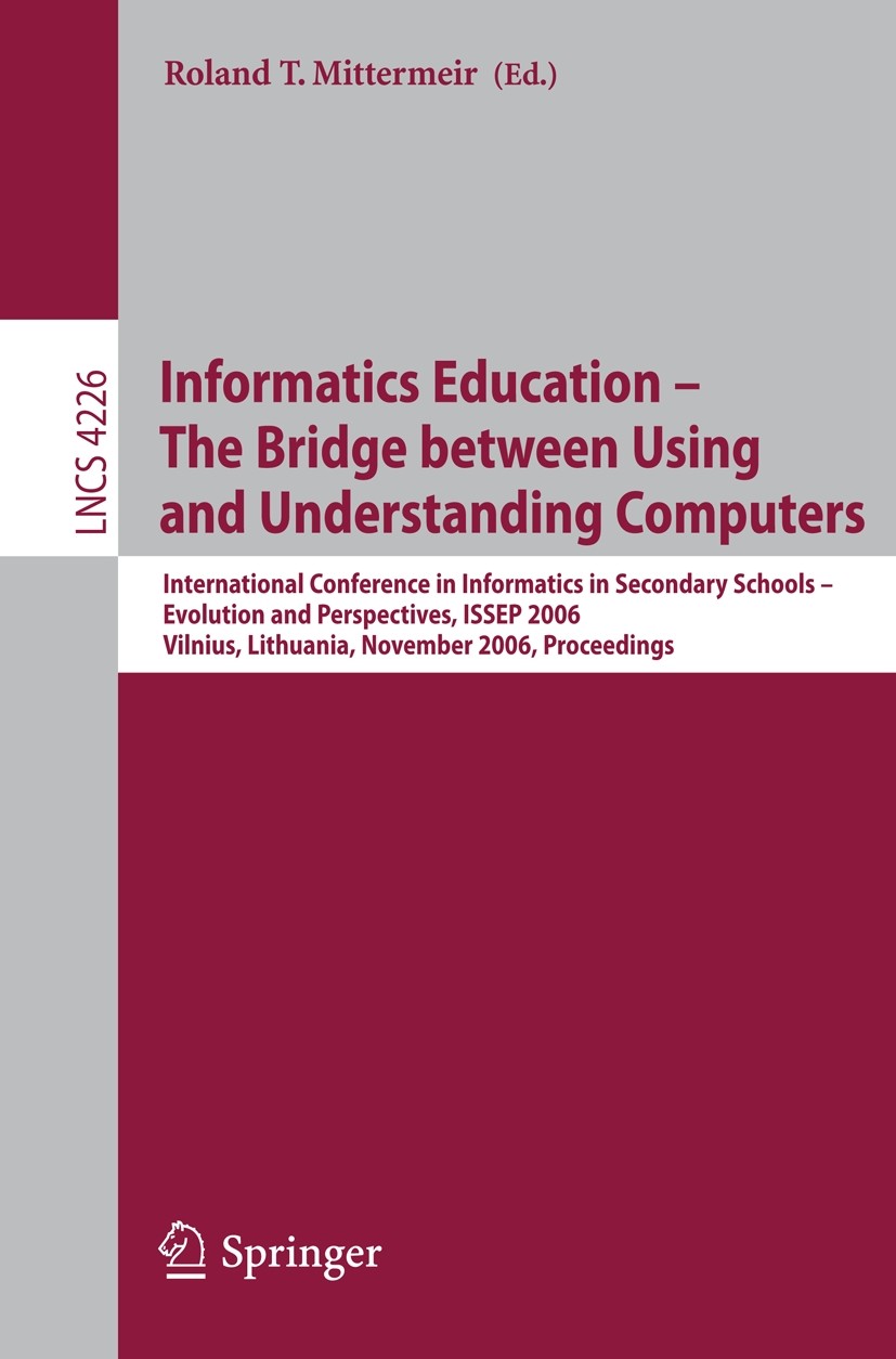 Titlebook: Informatics Education - The Bridge between Using and Understanding Computers; International Confer Roland T. Mittermeir Conference proceedi Titlebook: Informatics Education - The Bridge between Using and Understanding Computers; International Confer Roland T. Mittermeir Conference proceedi